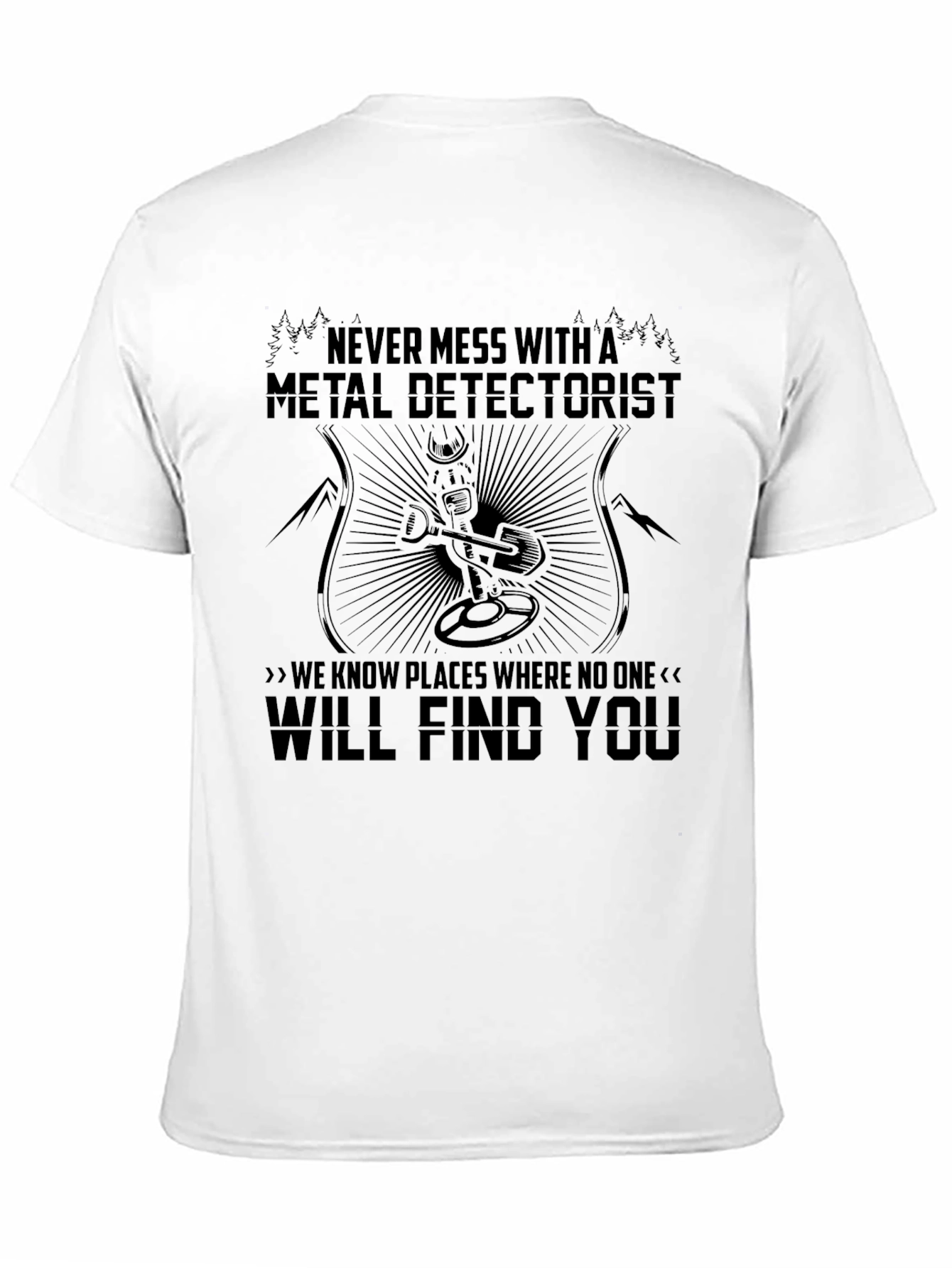Metal Detectorist T-Shirt - Never Mess With Me!