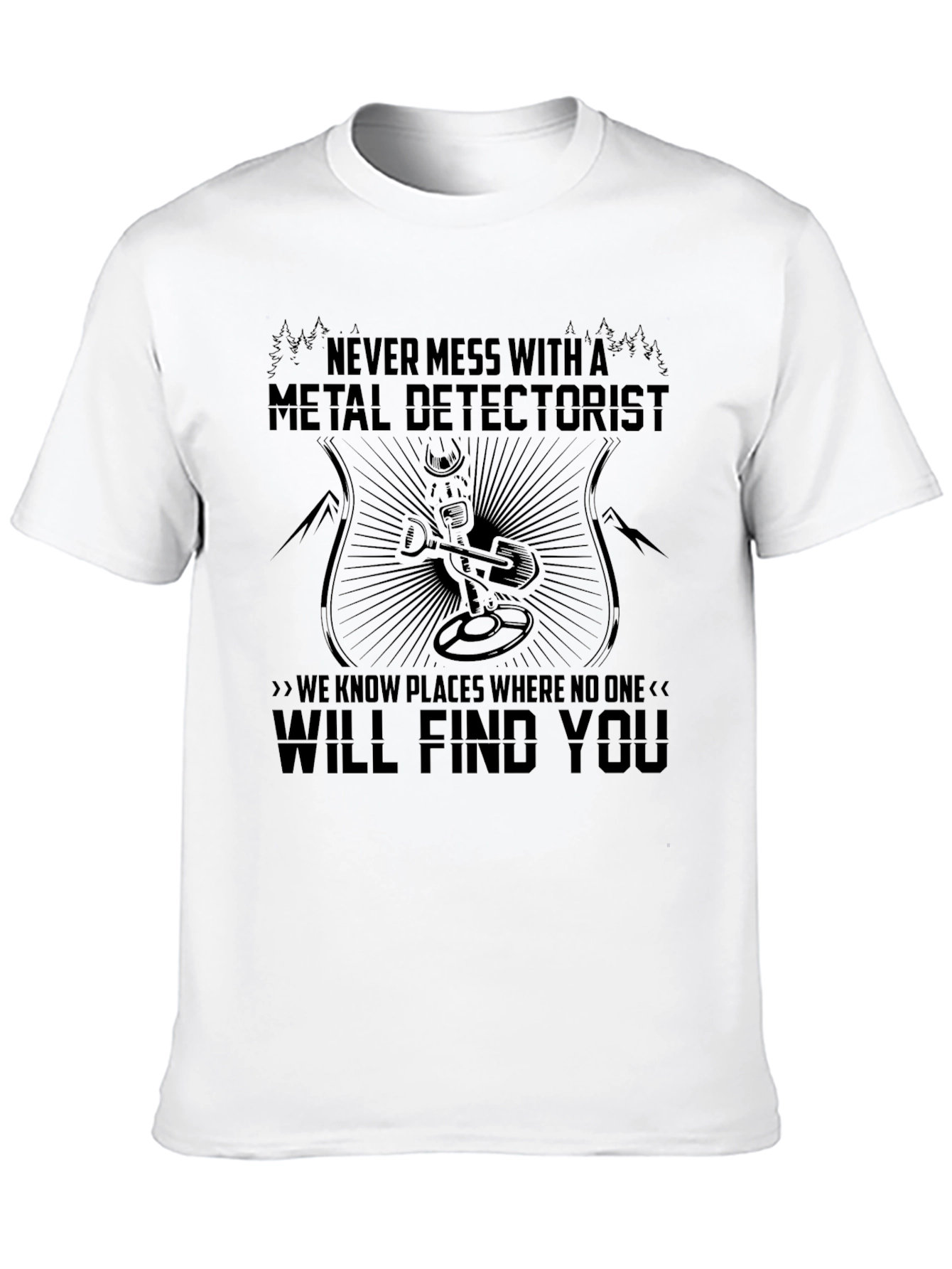Metal Detectorist T-Shirt - Never Mess With Me!