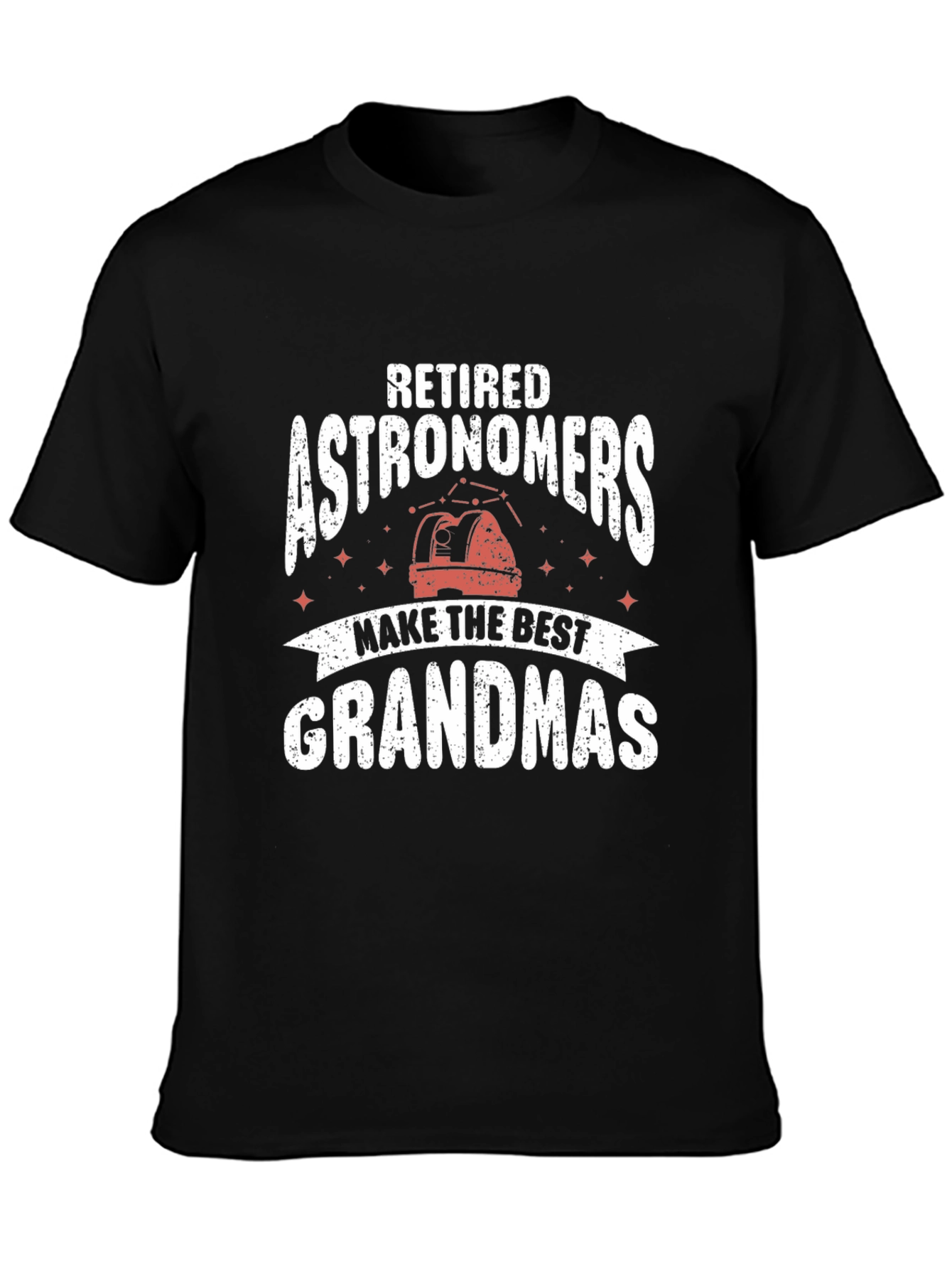 Retired Astronomers Make the Best Grandmas T-Shirt