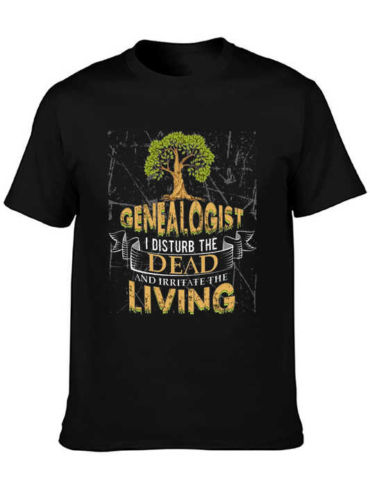 Genealogist T-Shirt - I Disturb the Dead & Irritate the Living