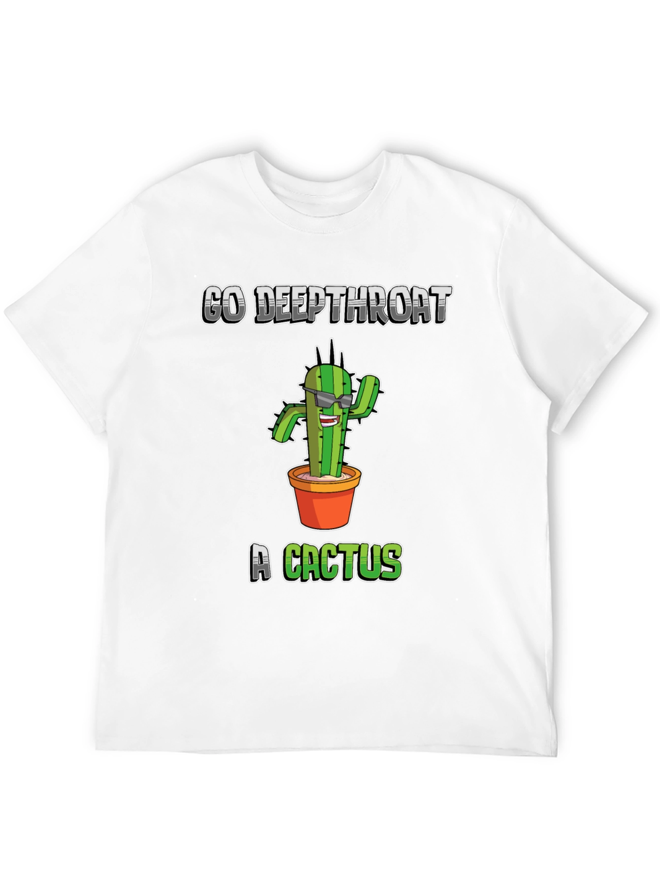 Go Deepthroat a Cactus T-Shirt - Funny Graphic Tee