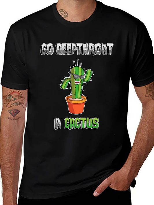 Go Deepthroat a Cactus T-Shirt - Funny Graphic Tee