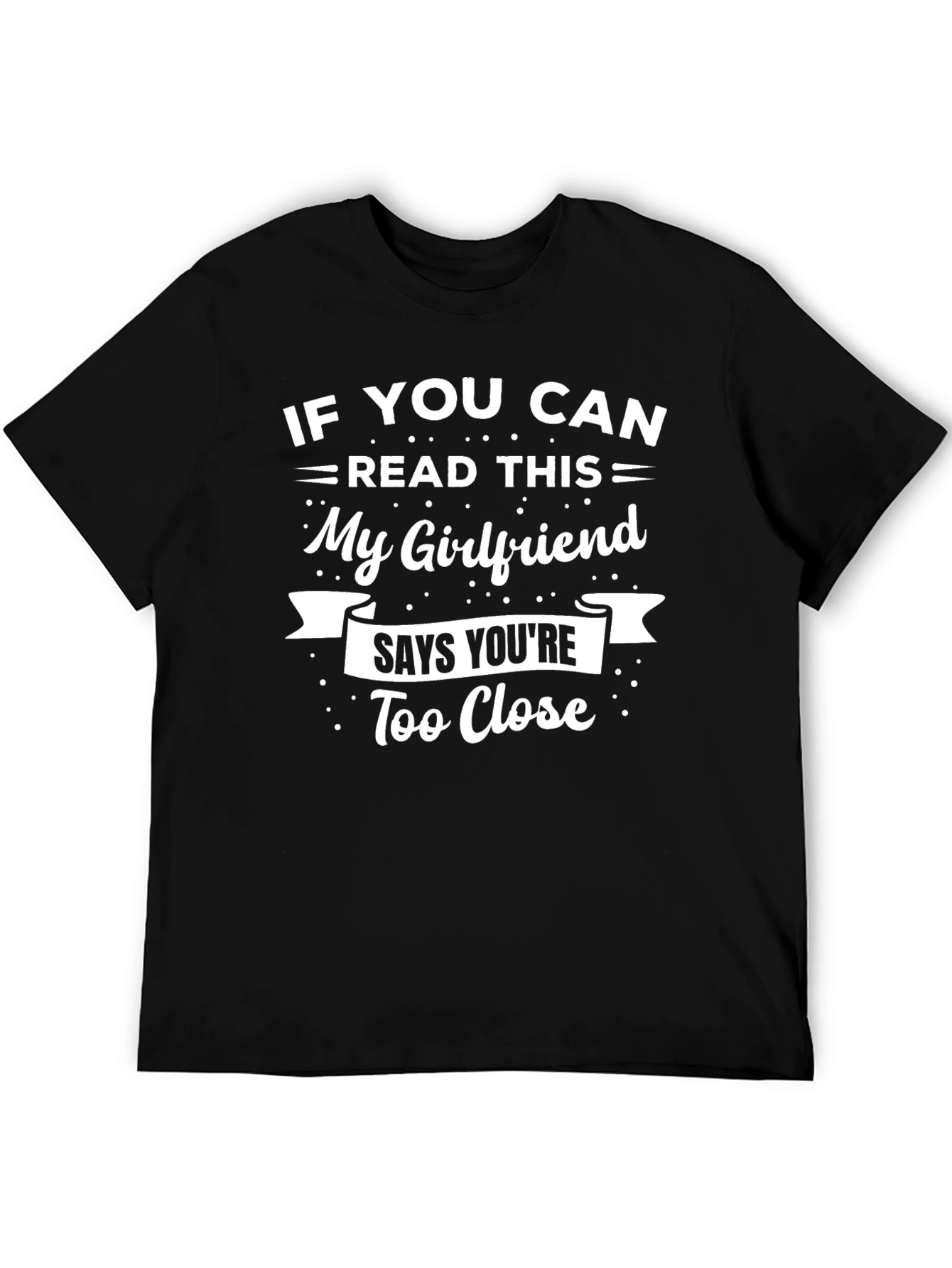 Humorous Too Close Girlfriend T-Shirt