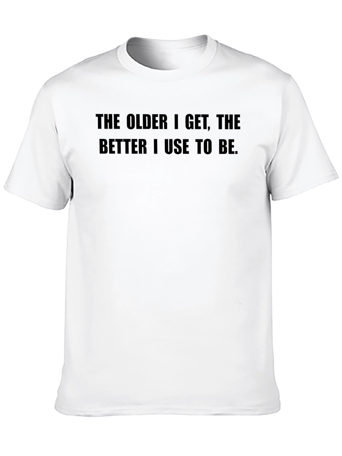Humorous The Older I Get Black T-Shirt