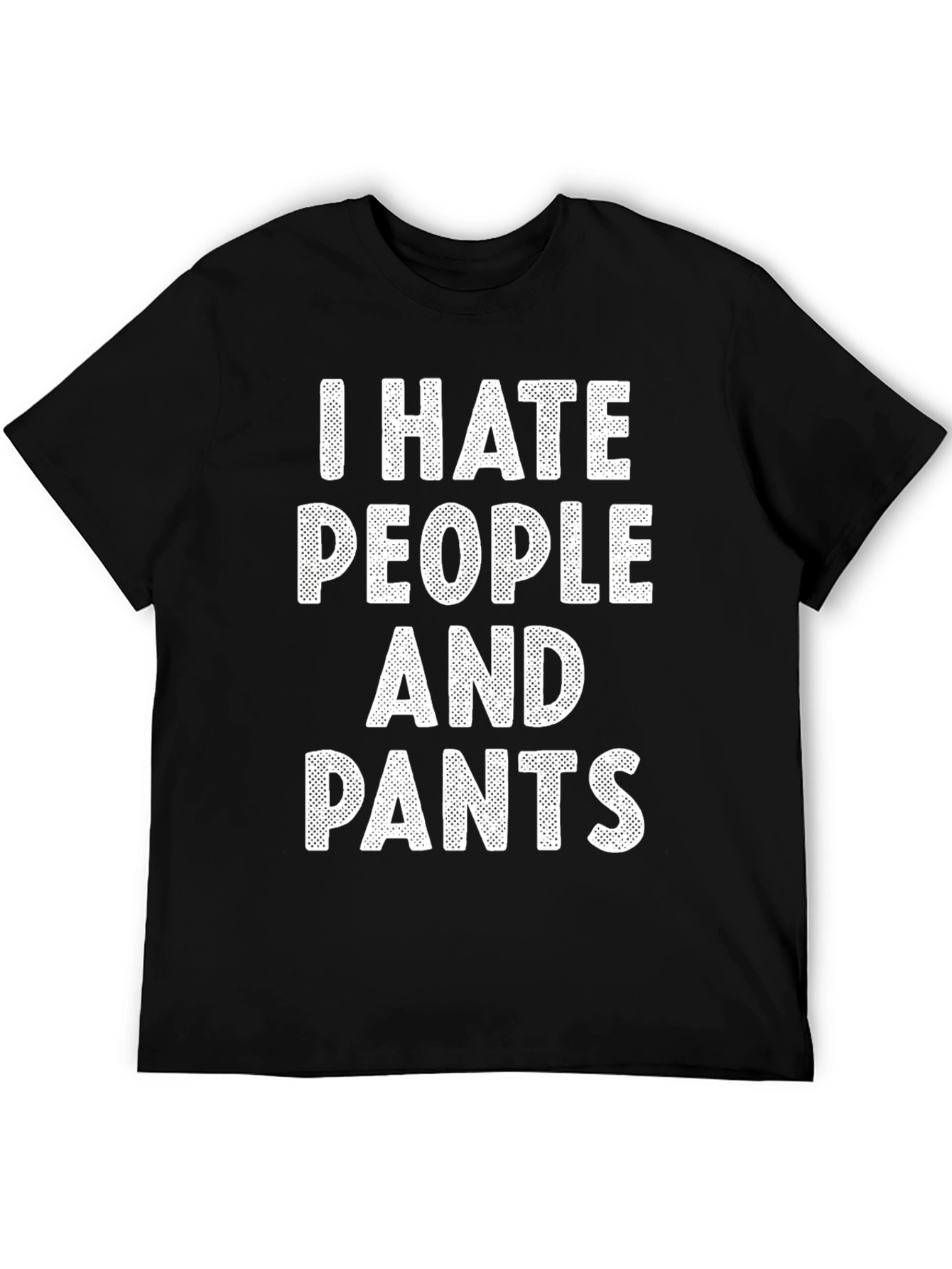 I Hate People And Pants Graphic T-Shirt