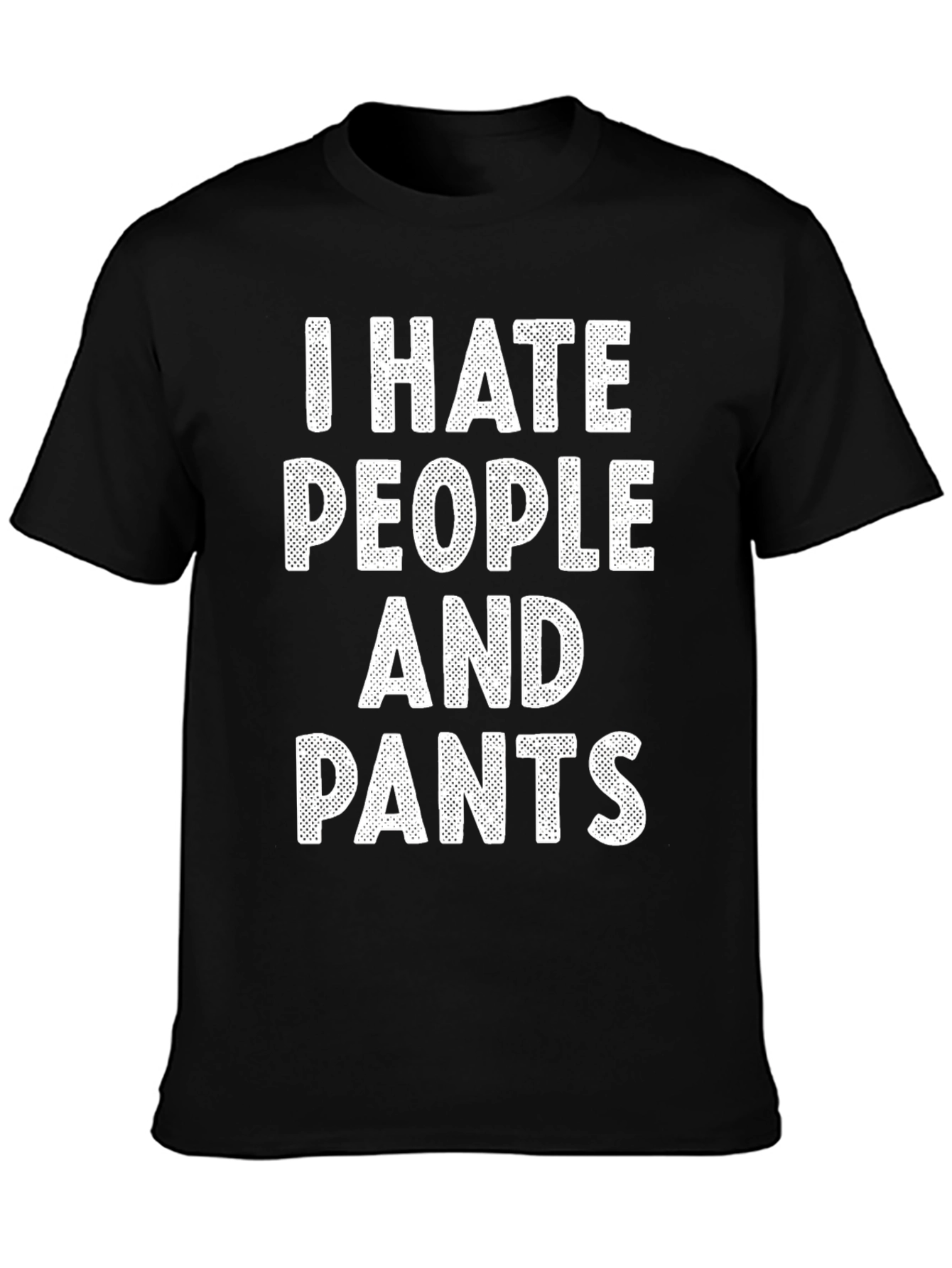 I Hate People And Pants Graphic T-Shirt
