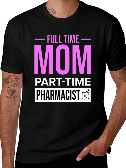 Full Time Mom Part-Time Pharmacist Graphic T-Shirt