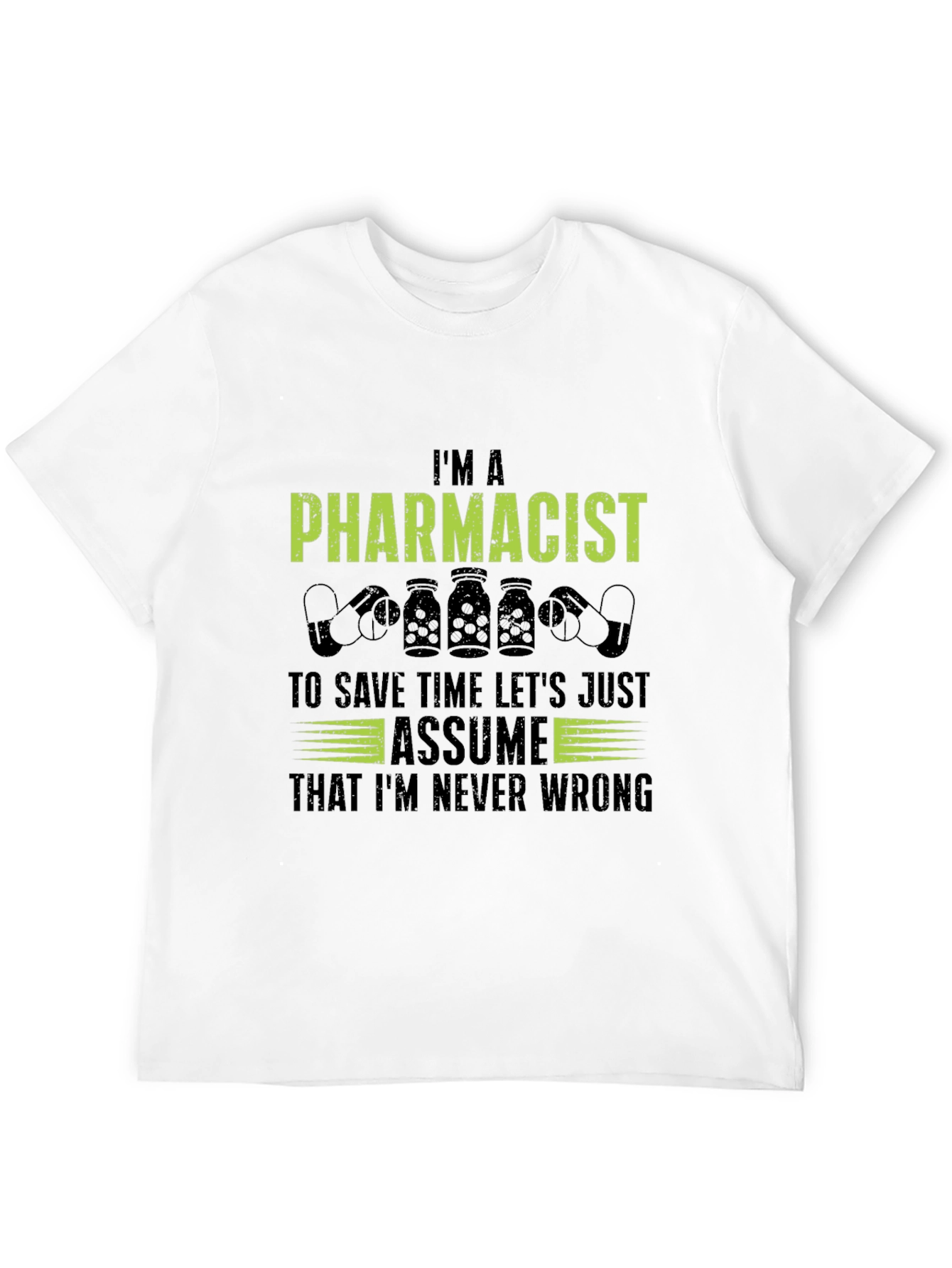 Im A Pharmacist T-Shirt - Never Wrong Tee
