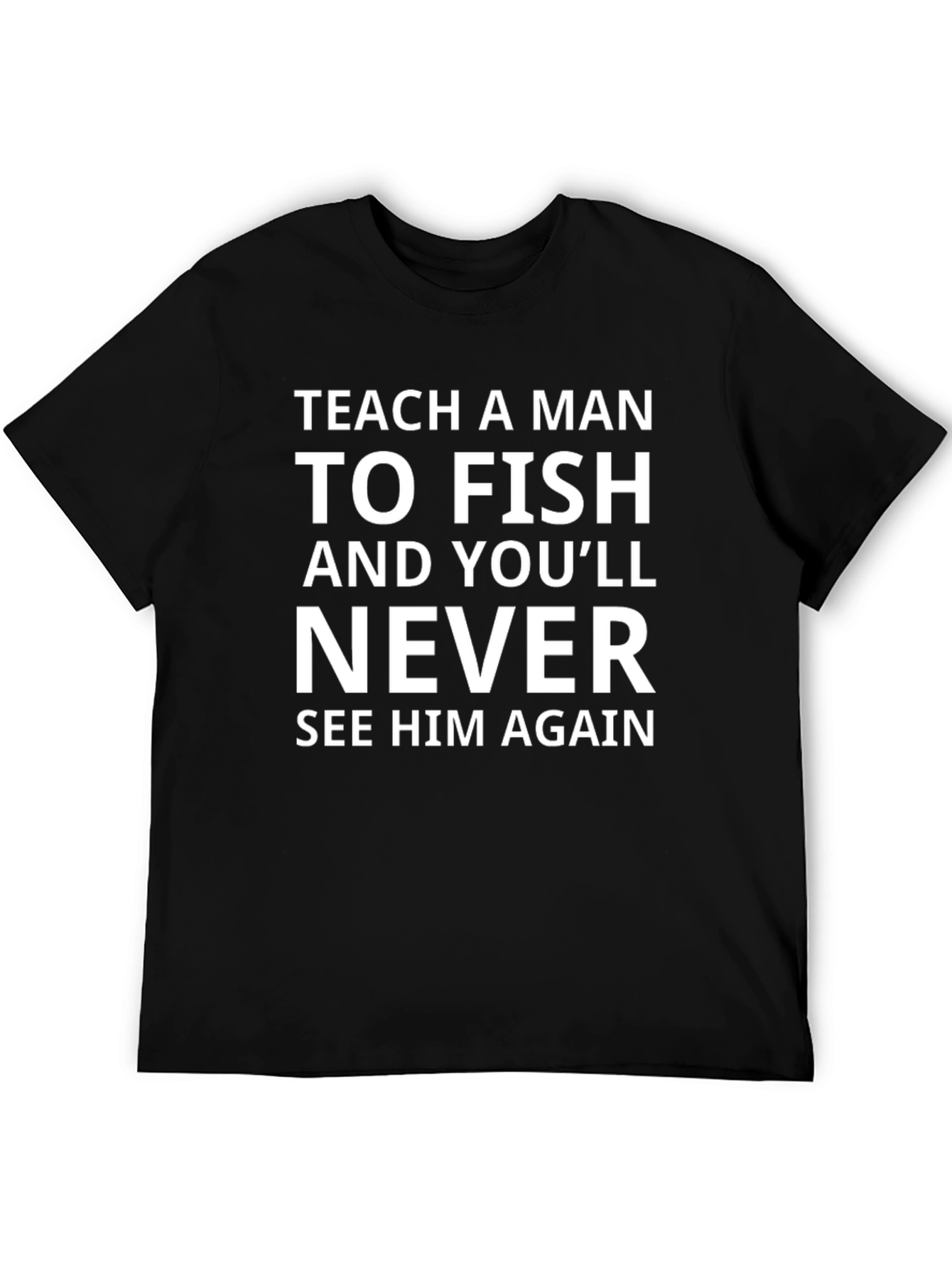 Teach a Man To Fish Funny Graphic Tee