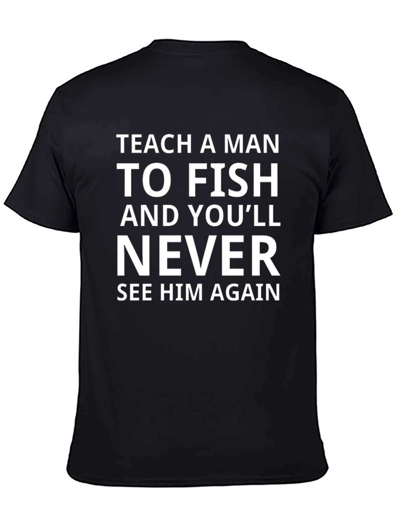 Teach a Man To Fish Funny Graphic Tee