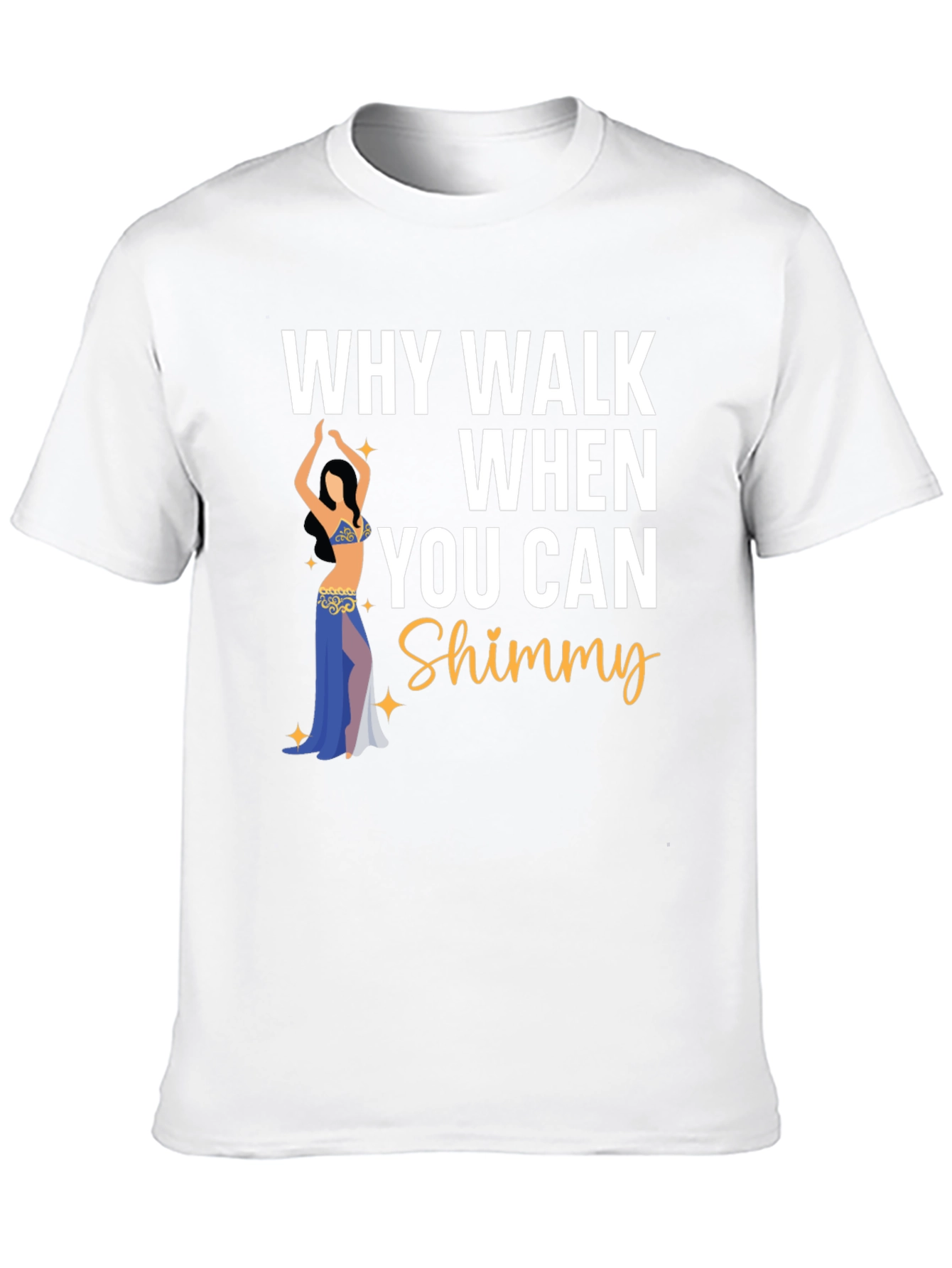 Why Walk When You Can Shimmy Dance T-Shirt