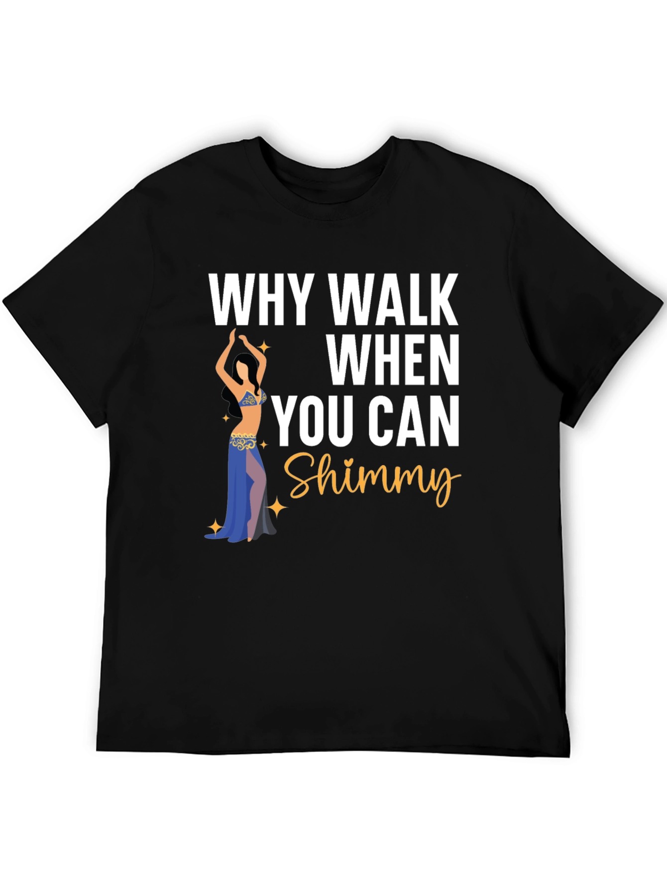 Why Walk When You Can Shimmy Dance T-Shirt