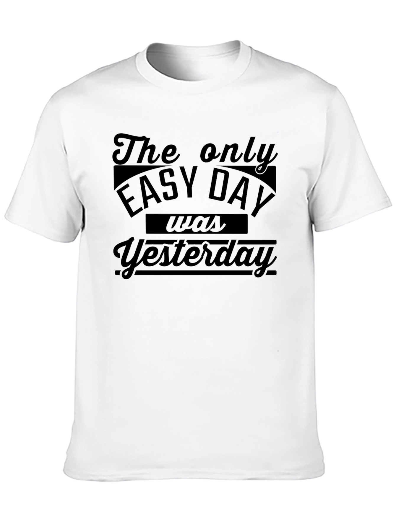 The Only Easy Day Was Yesterday Black T-Shirt