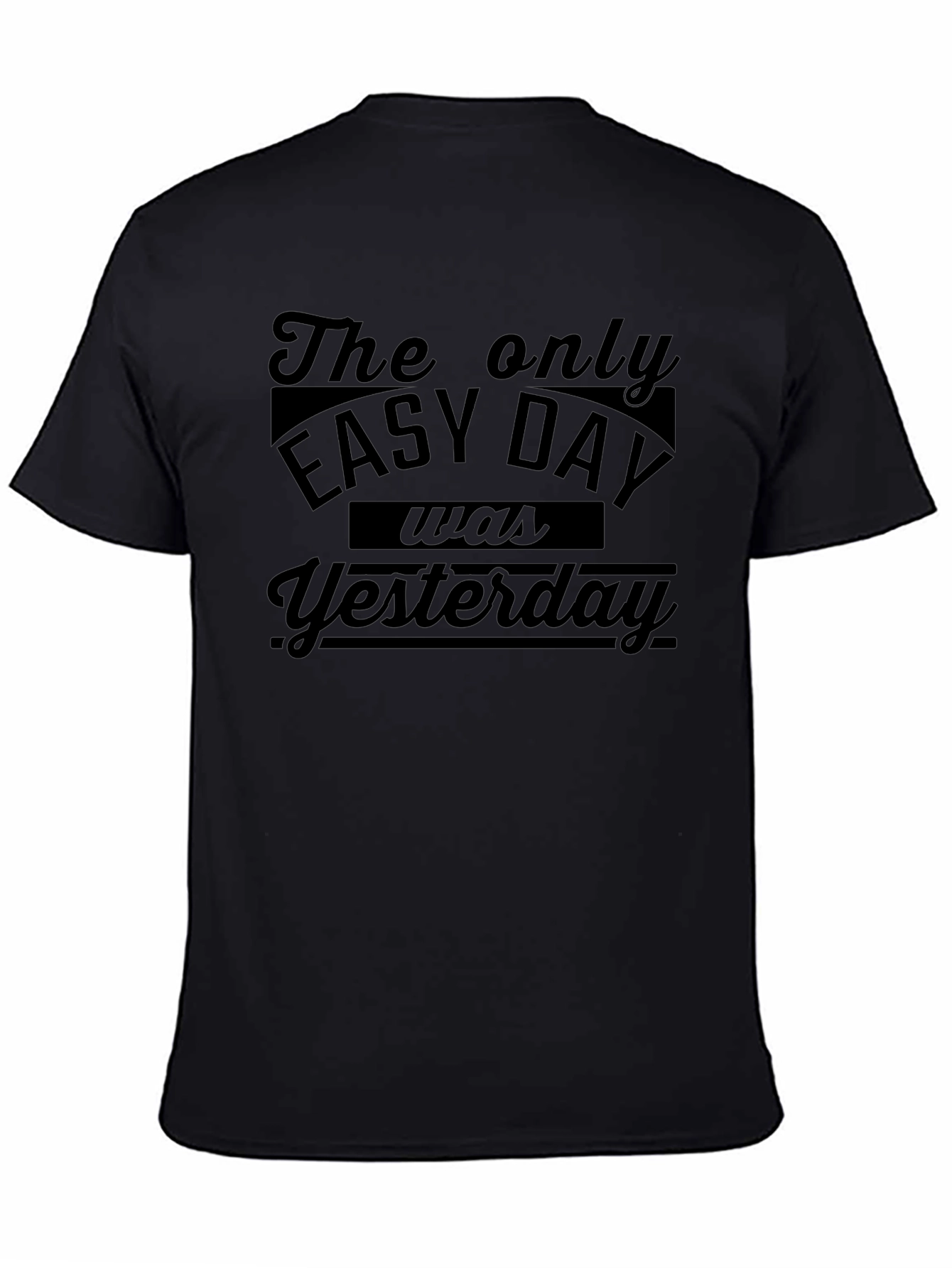 The Only Easy Day Was Yesterday Black T-Shirt