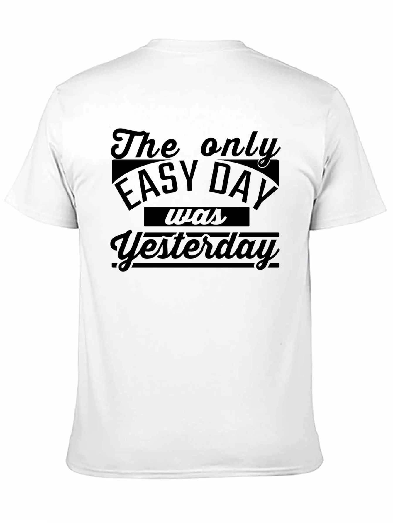 The Only Easy Day Was Yesterday Black T-Shirt