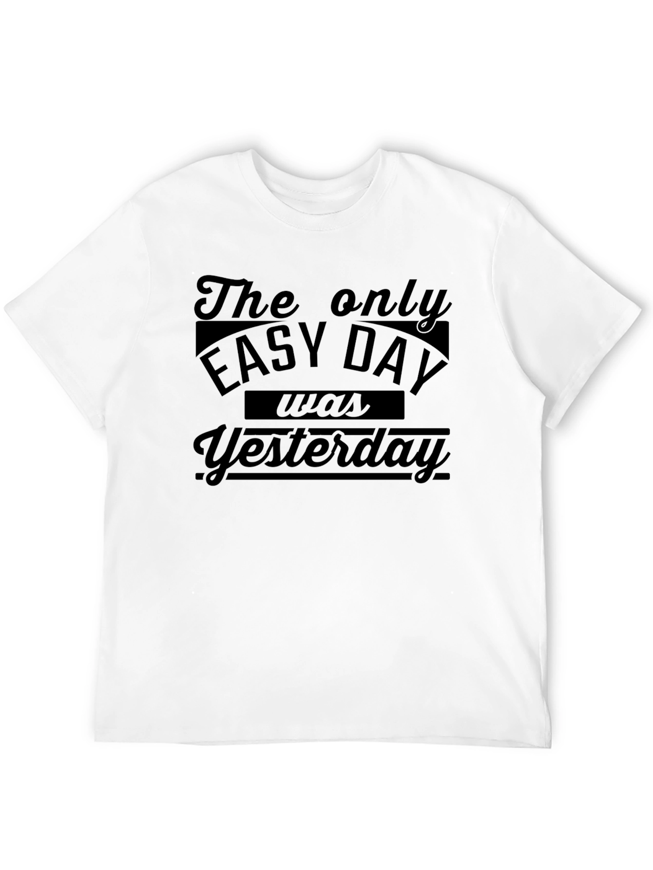 The Only Easy Day Was Yesterday Black T-Shirt