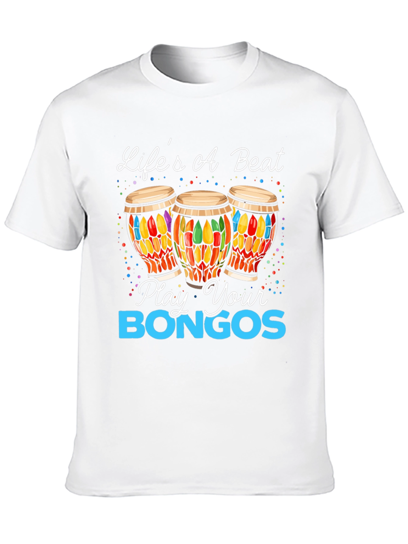 Lifes A Beat - Play Your Bongos Graphic Tee