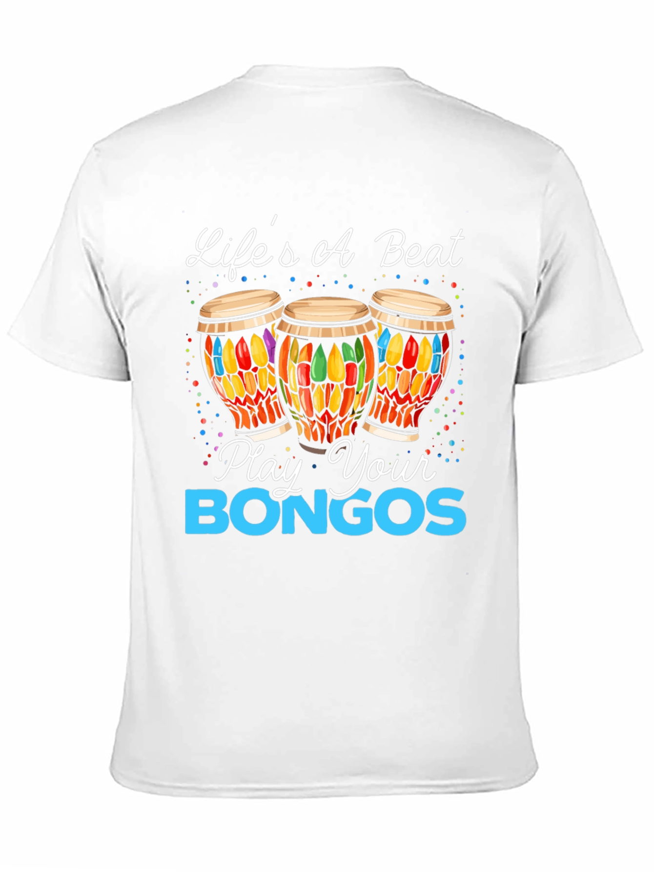 Lifes A Beat - Play Your Bongos Graphic Tee