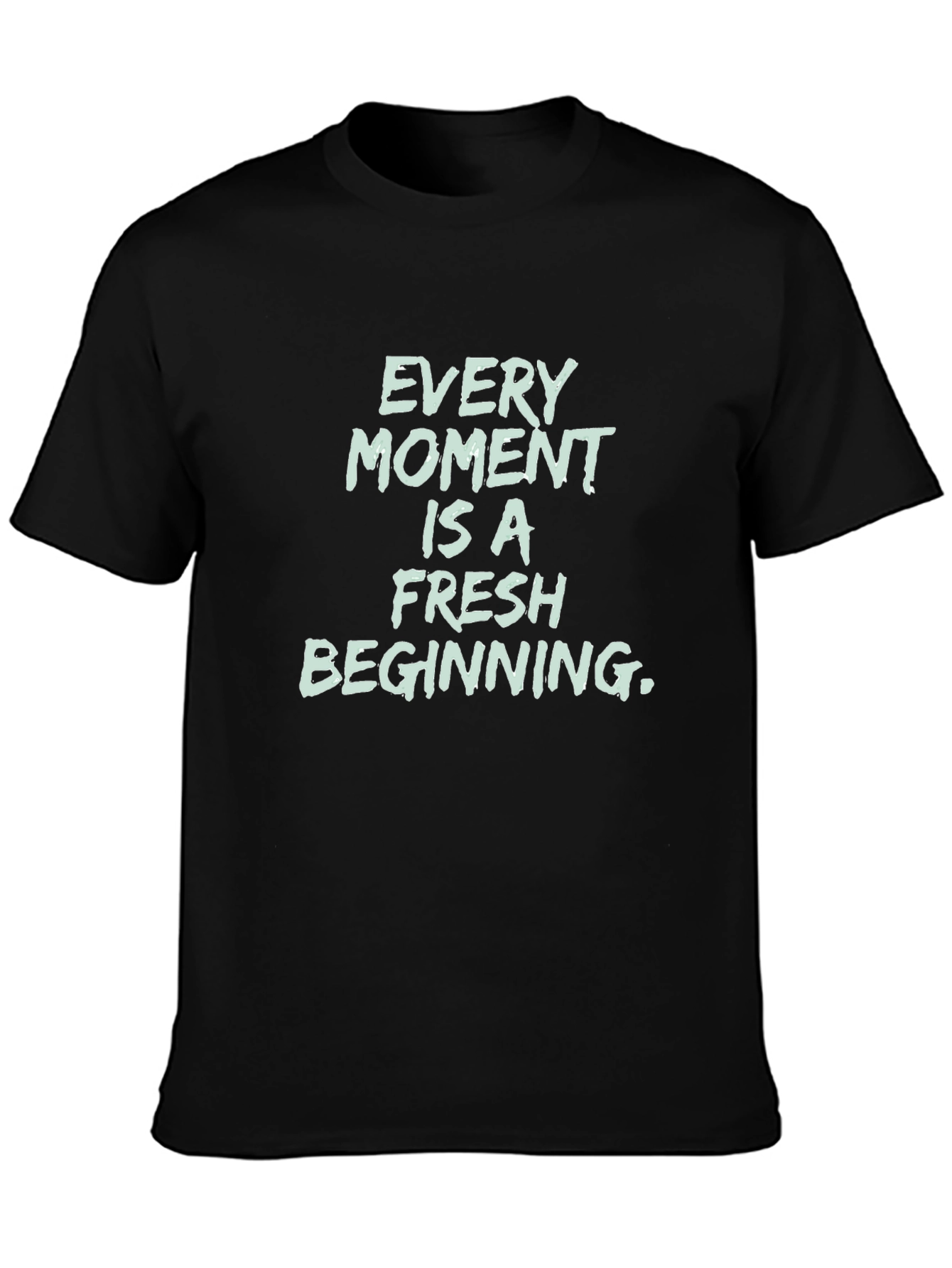 Inspirational Black T-Shirt - Every Moment Is Fresh