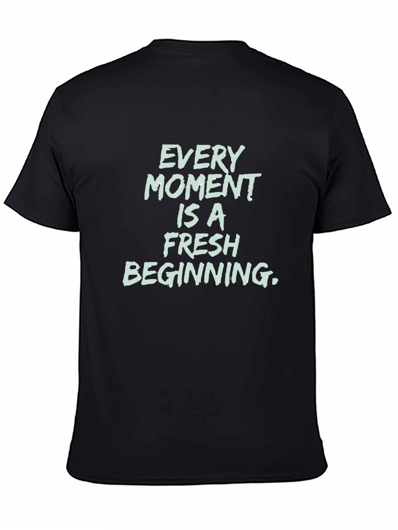 Inspirational Black T-Shirt - Every Moment Is Fresh