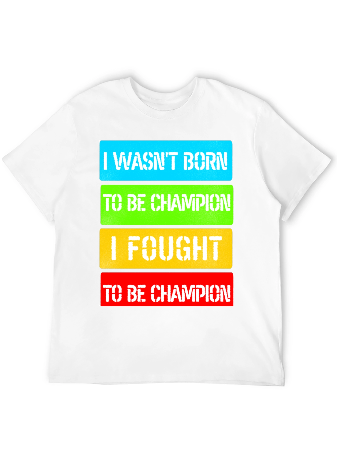 I Fought to Be Champion Graphic T-Shirt