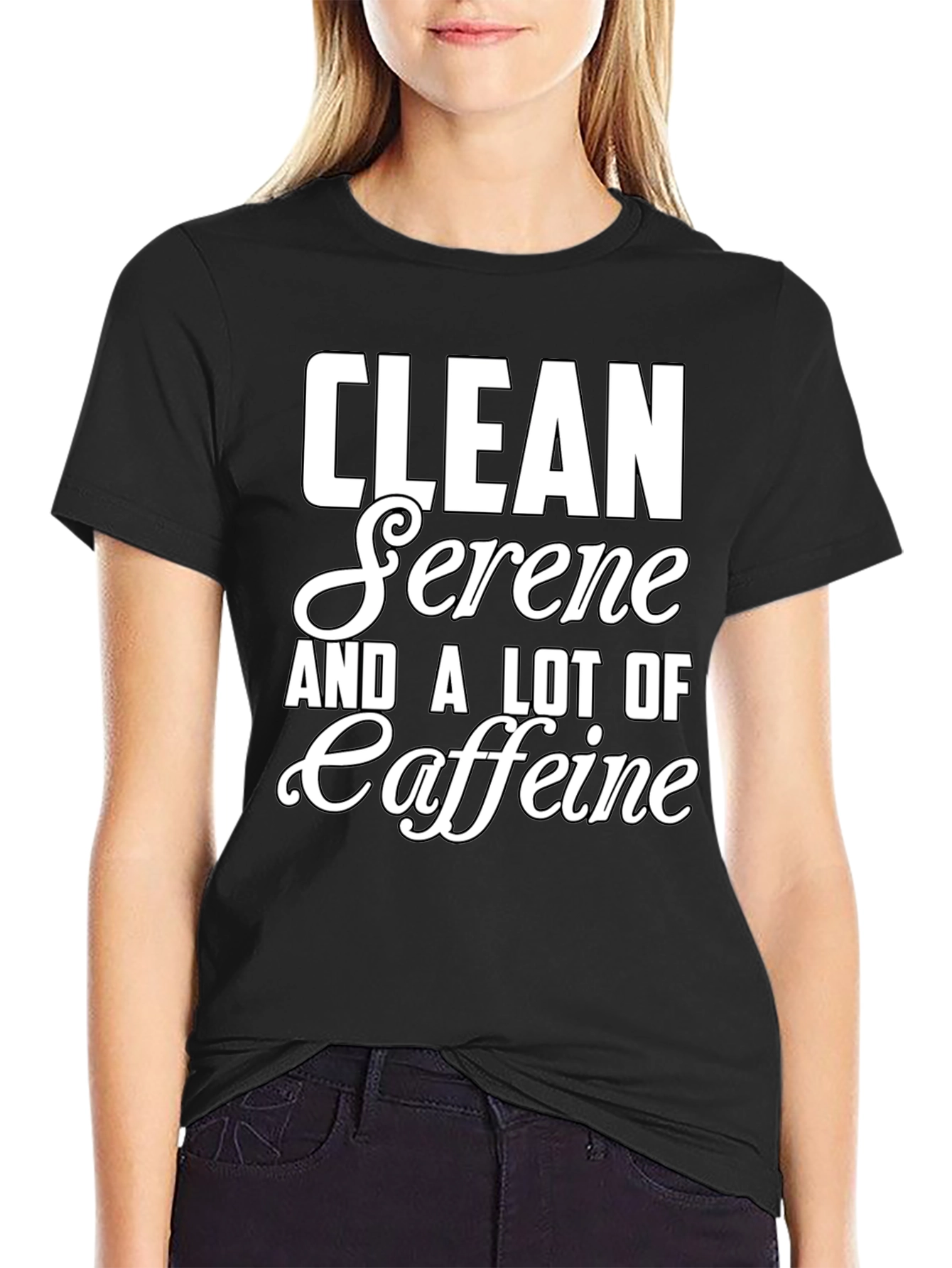 Clean Serene and a Lot of Caffeine T-Shirt