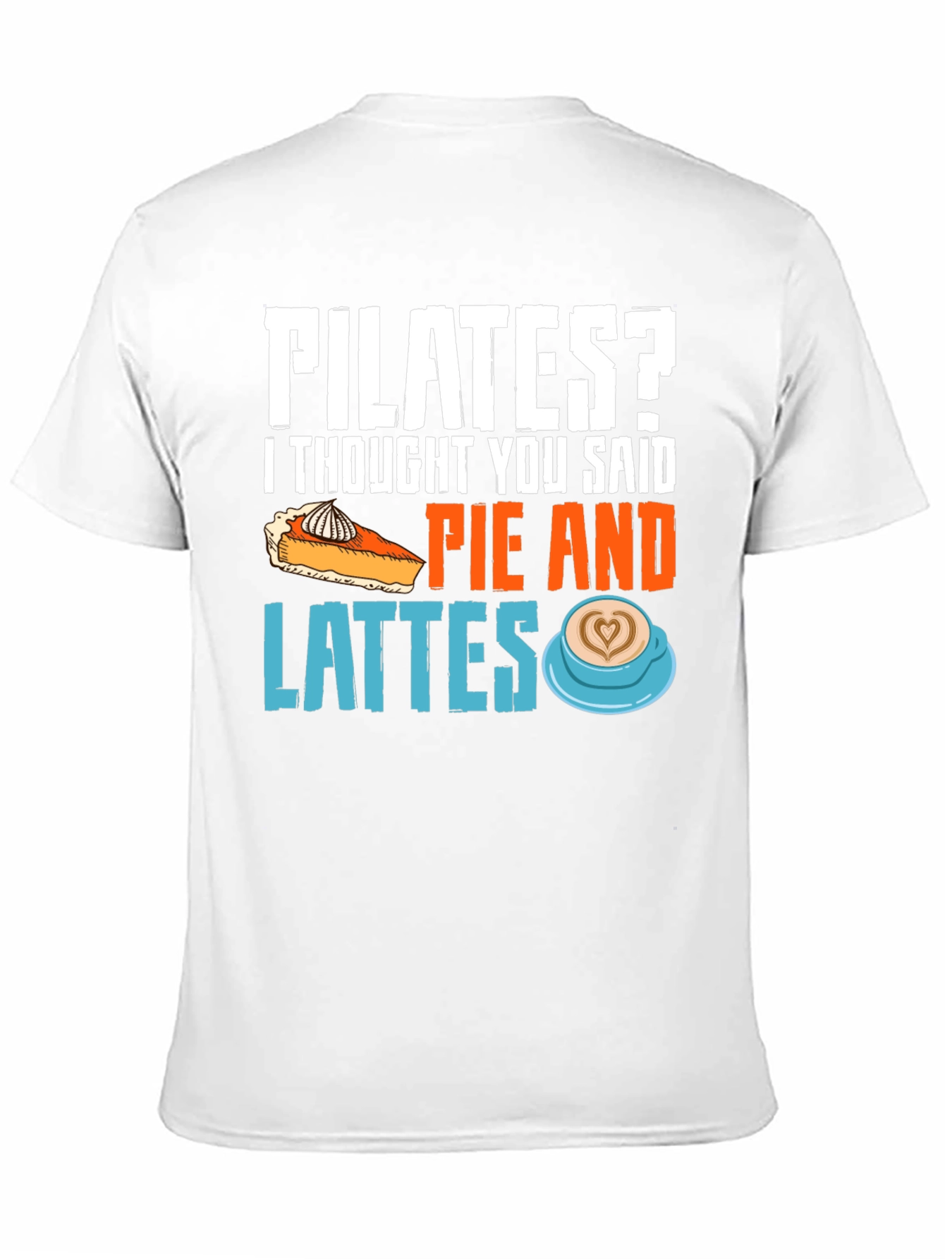 Pilates? Pie & Lattes Funny Graphic Tee