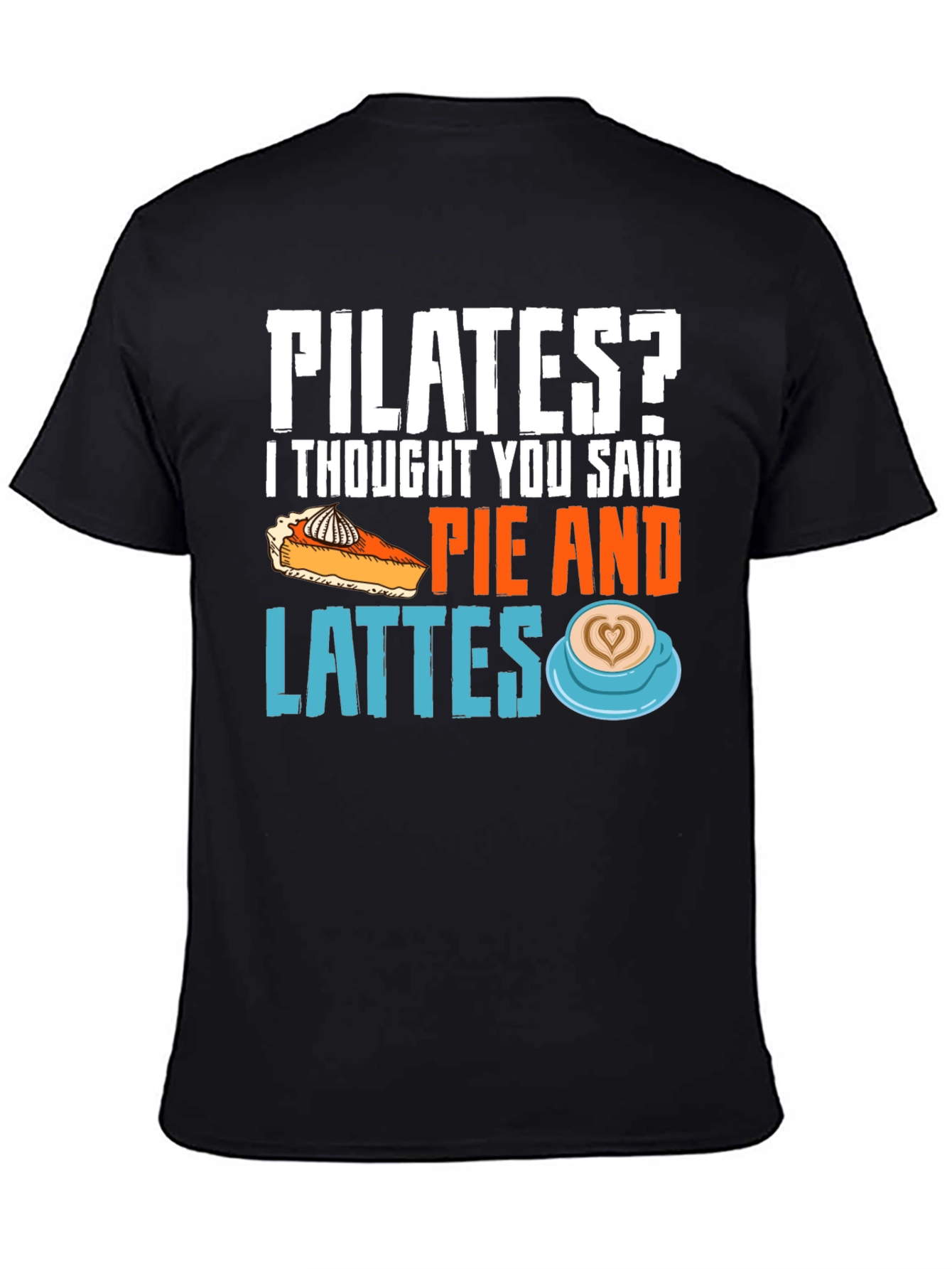 Pilates? Pie & Lattes Funny Graphic Tee