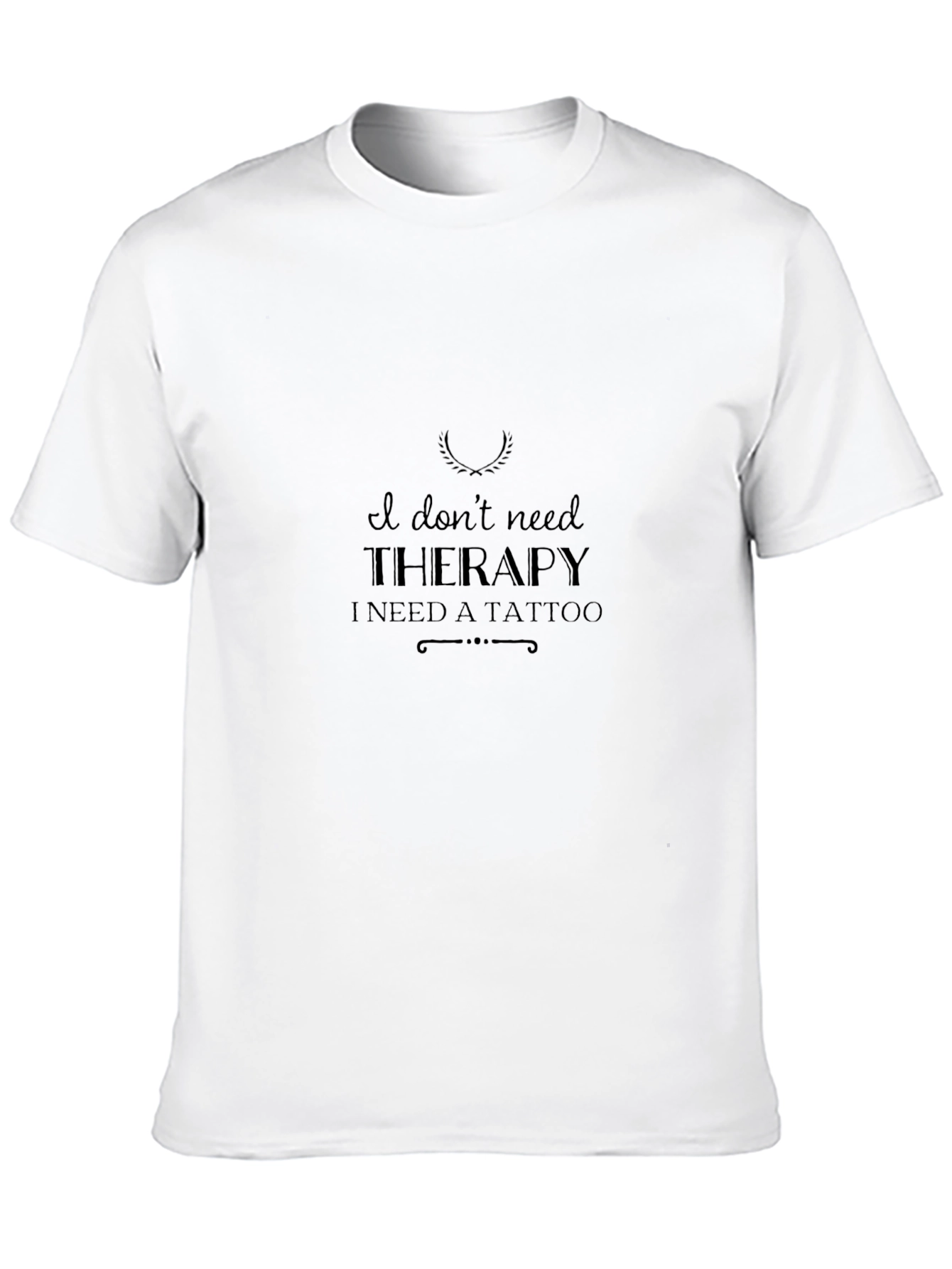 I Dont Need Therapy - Tattoo Graphic T-Shirt