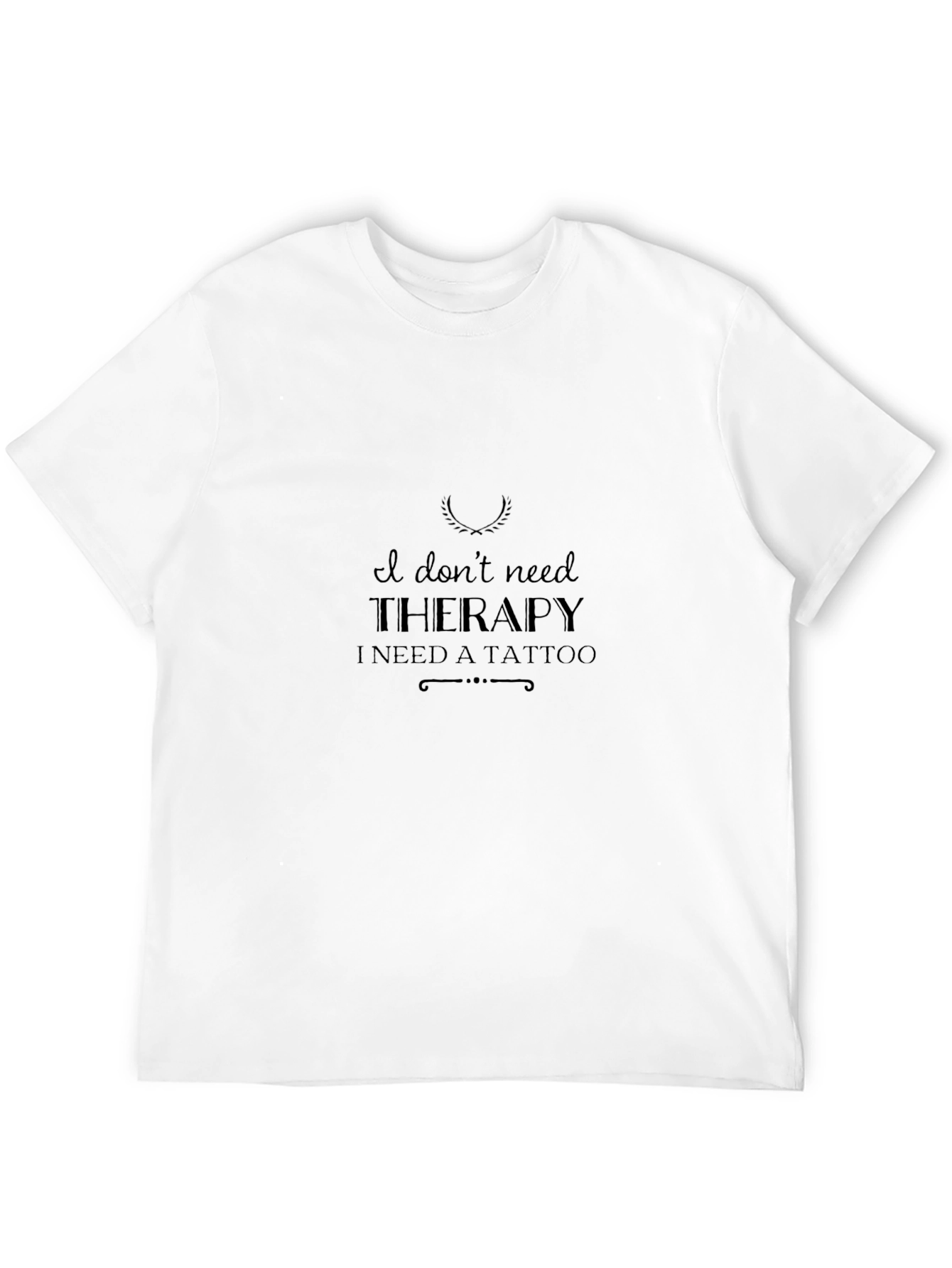 I Dont Need Therapy - Tattoo Graphic T-Shirt