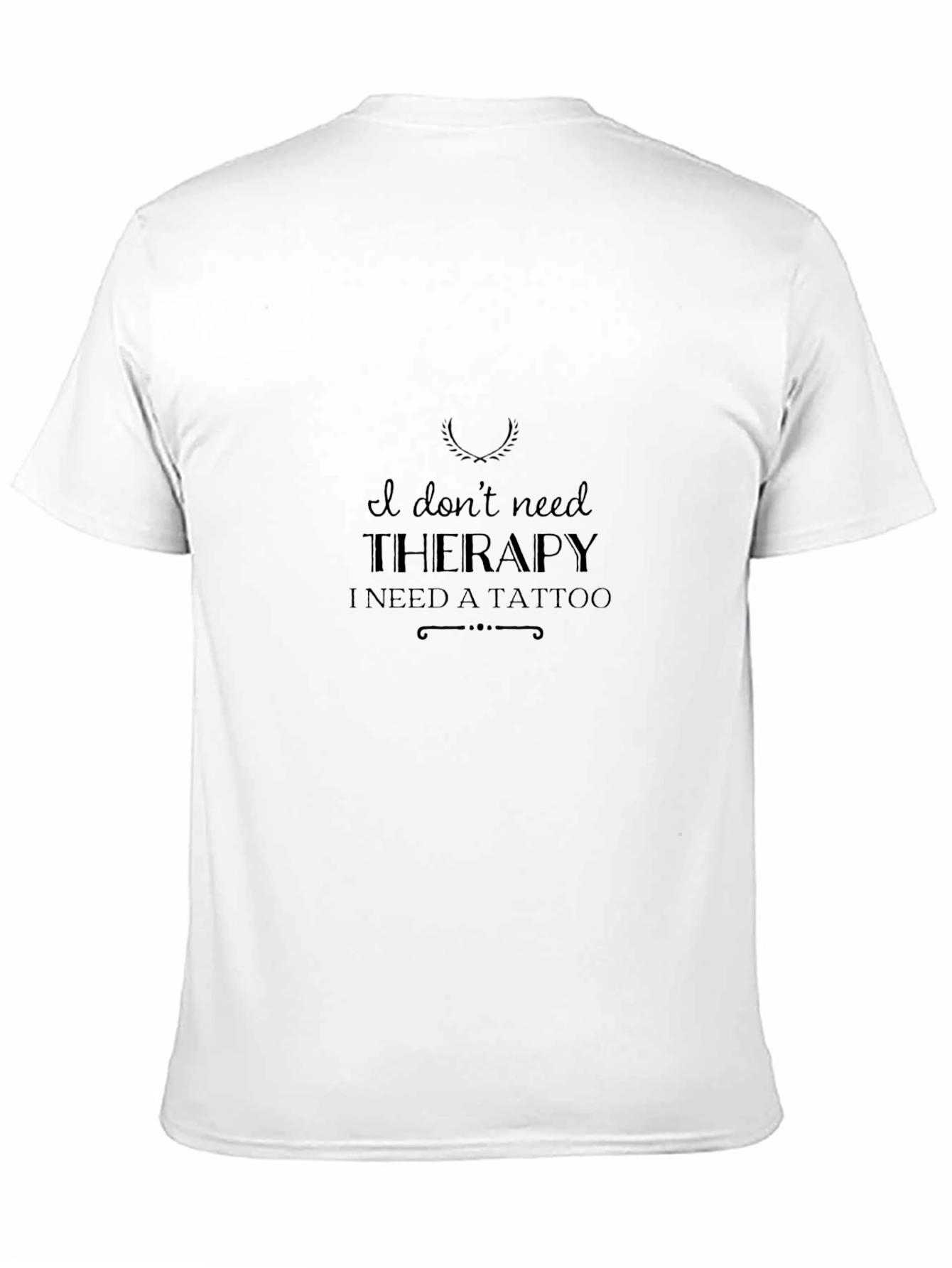 I Dont Need Therapy - Tattoo Graphic T-Shirt