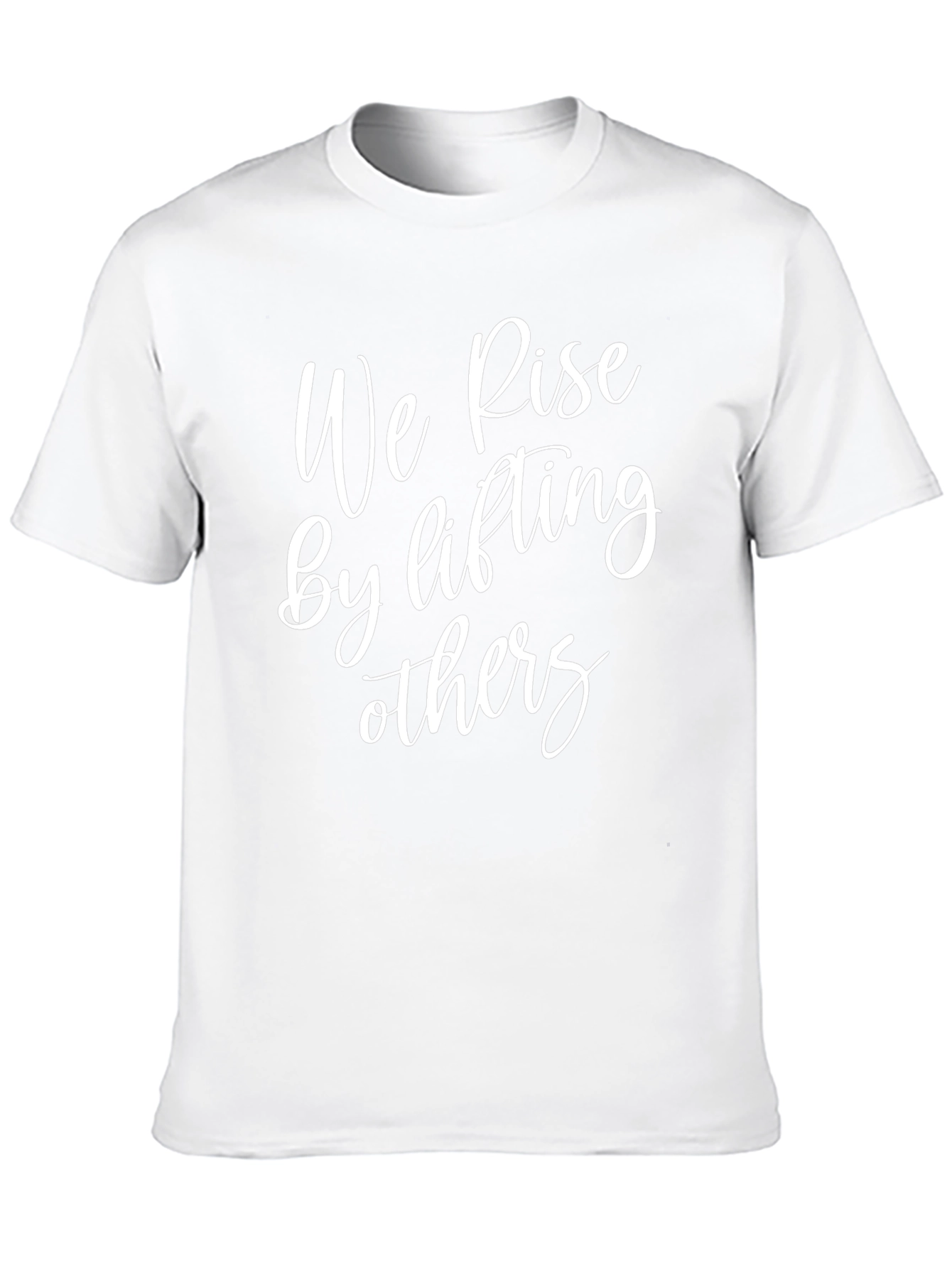Inspirational T-Shirt - We Rise By Lifting Others