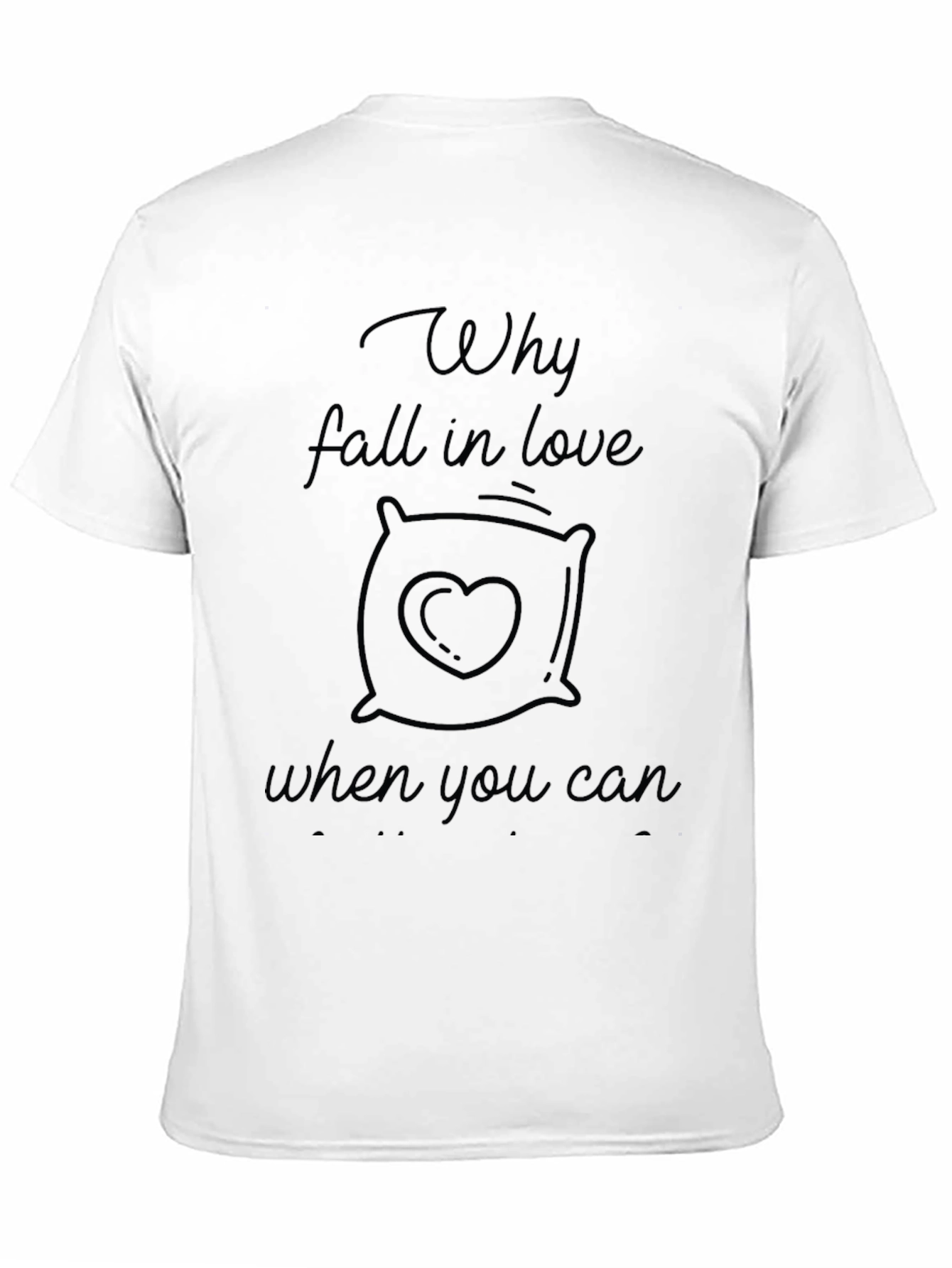 Why Fall In Love T-Shirt