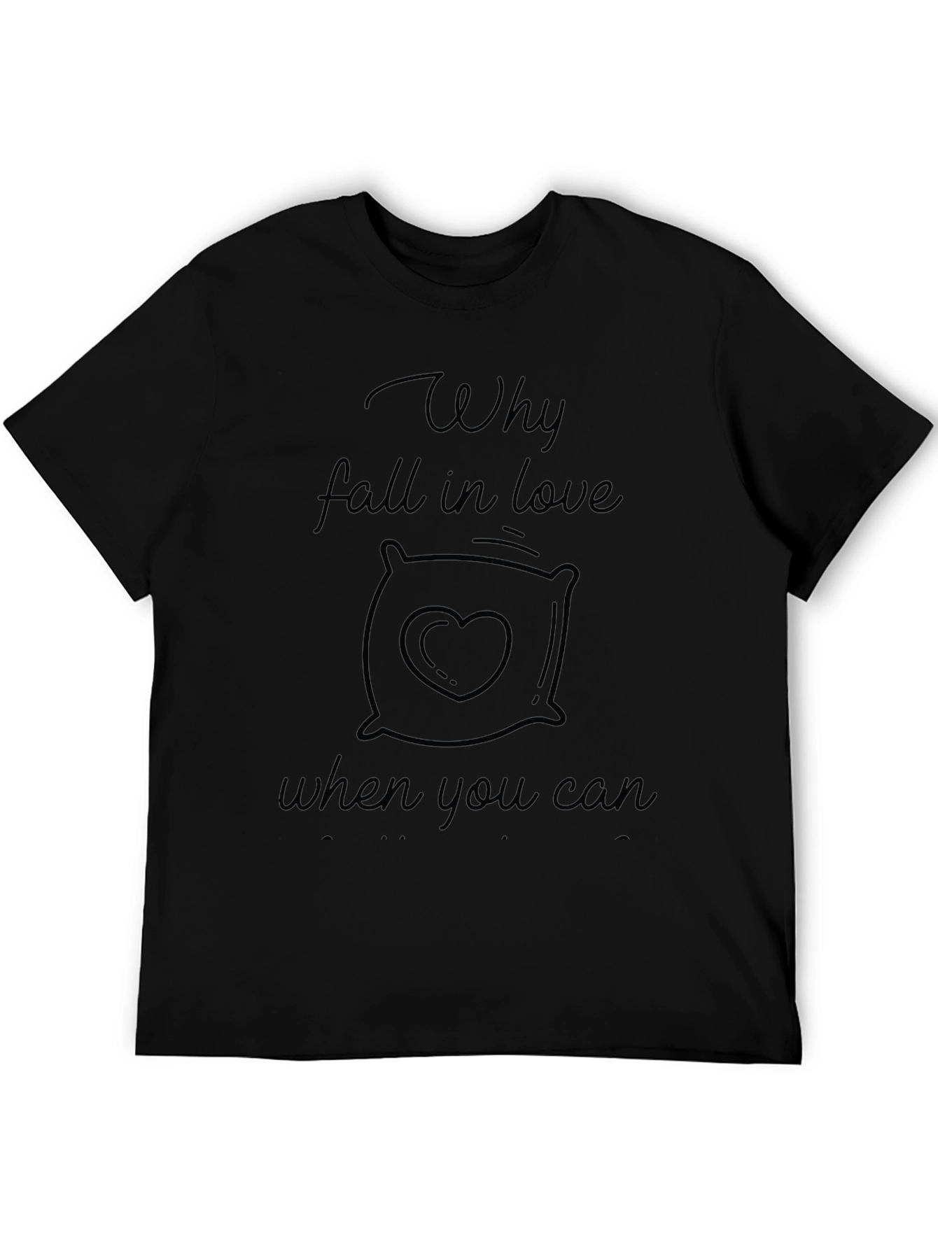 Why Fall In Love T-Shirt