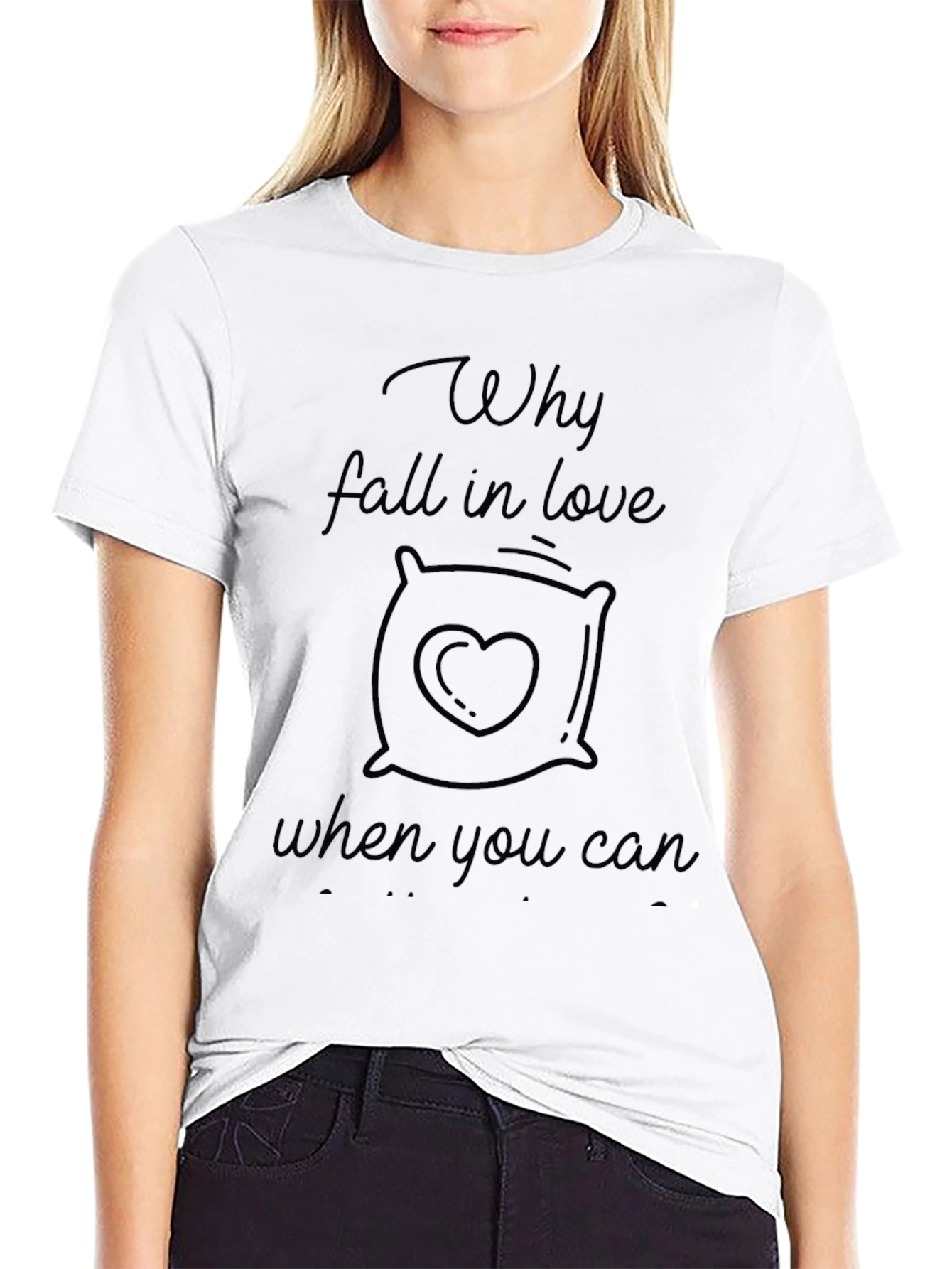 Why Fall In Love T-Shirt