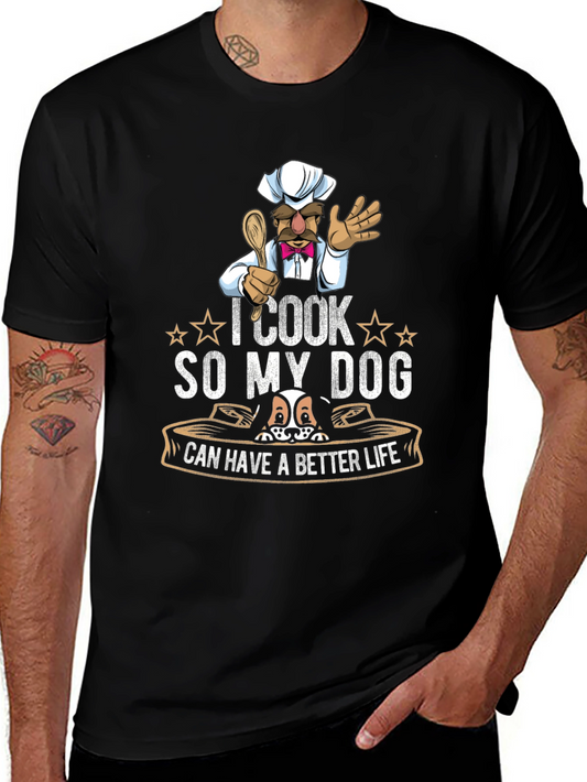 I Cook So My Dog Can Have A Better Life T-Shirt