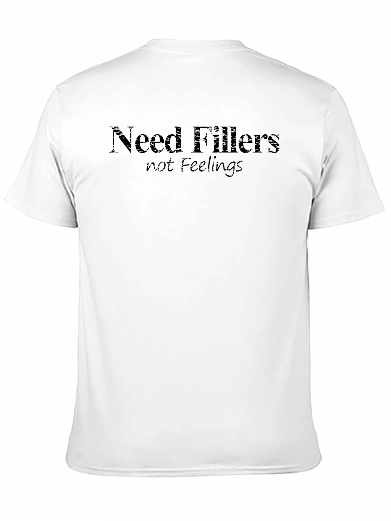 Need Fillers Not Feelings Tee