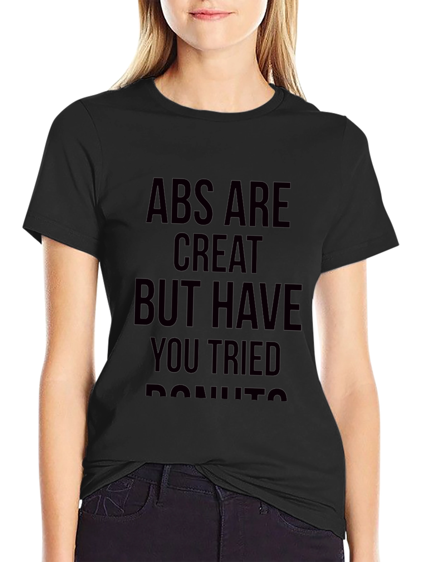 Abs are Great But Have You Tried Donuts T-Shirt