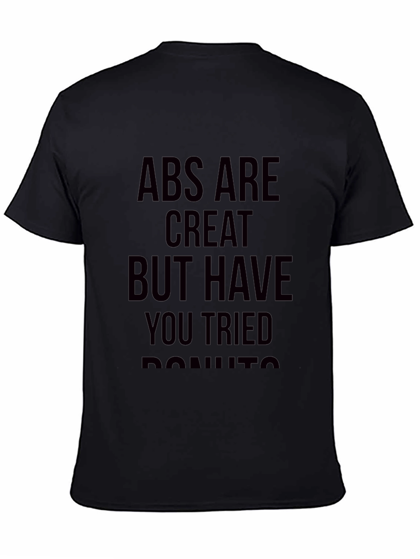 Abs are Great But Have You Tried Donuts T-Shirt