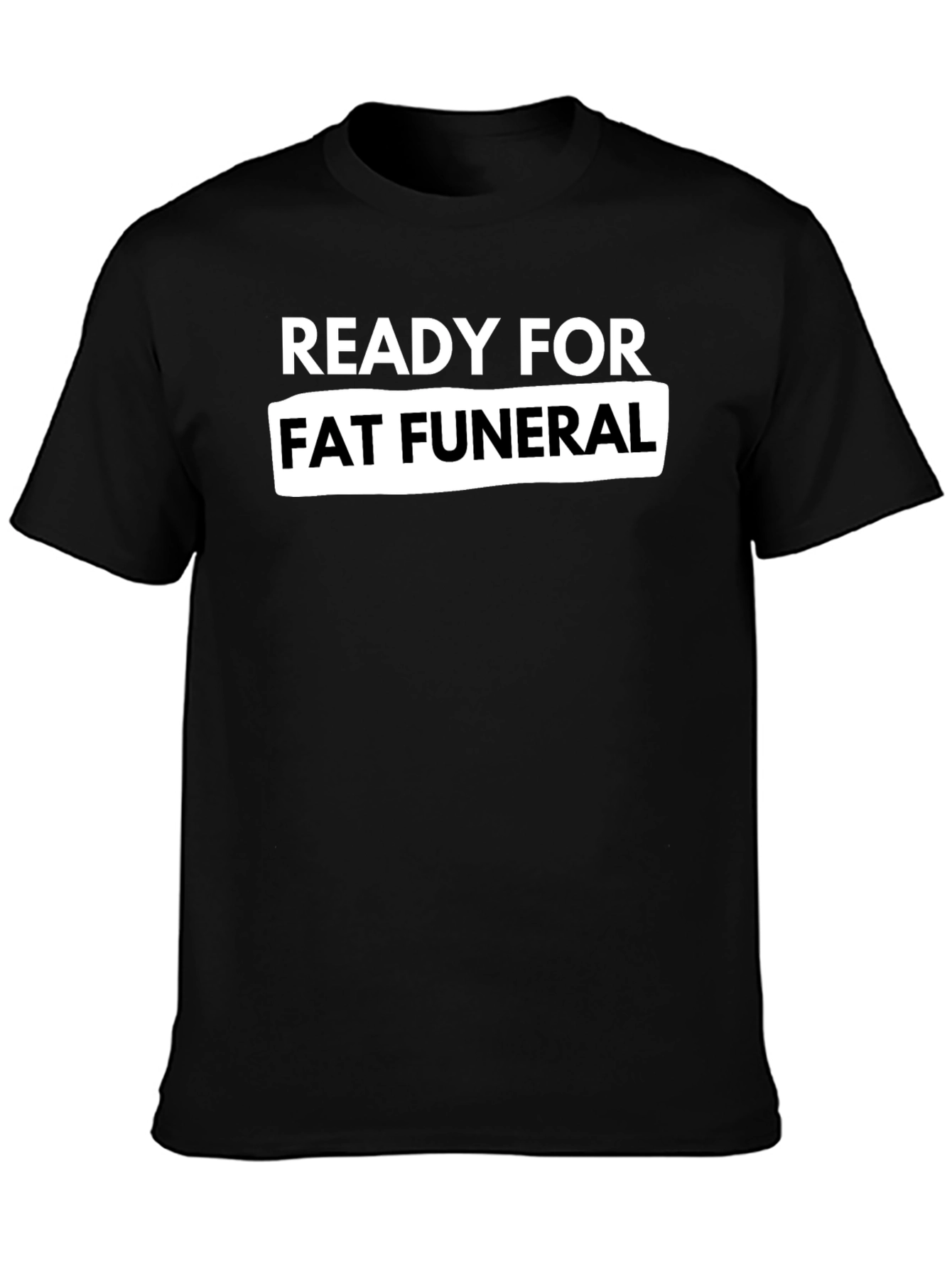 Ready For Fat Funeral Black Graphic Tee