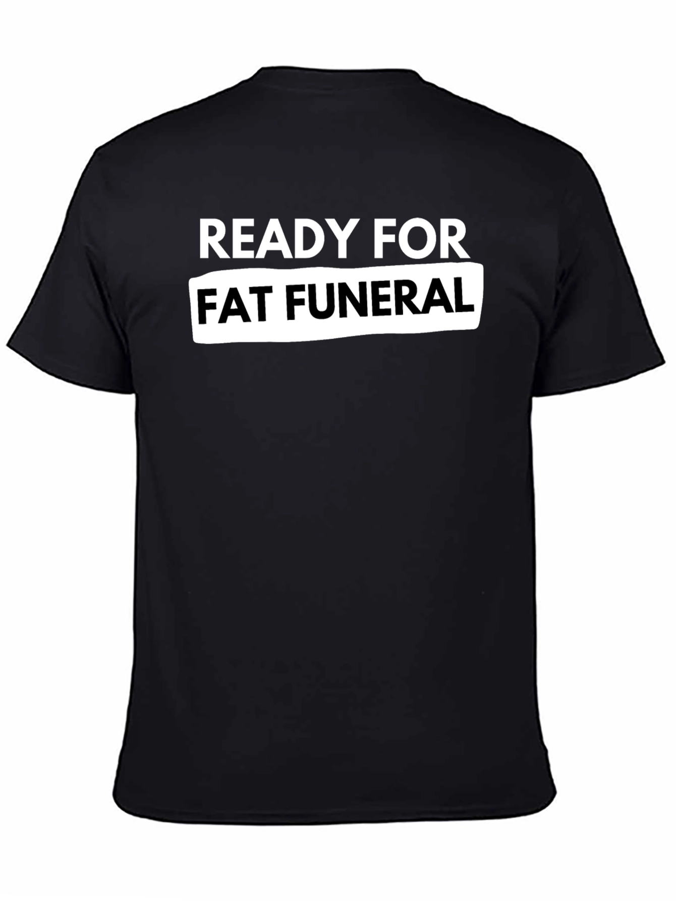 Ready For Fat Funeral Black Graphic Tee