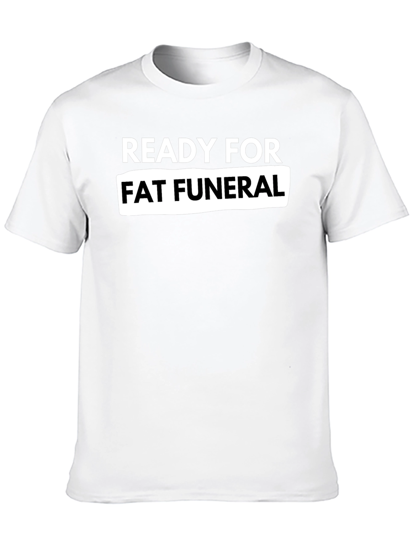 Ready For Fat Funeral Black Graphic Tee