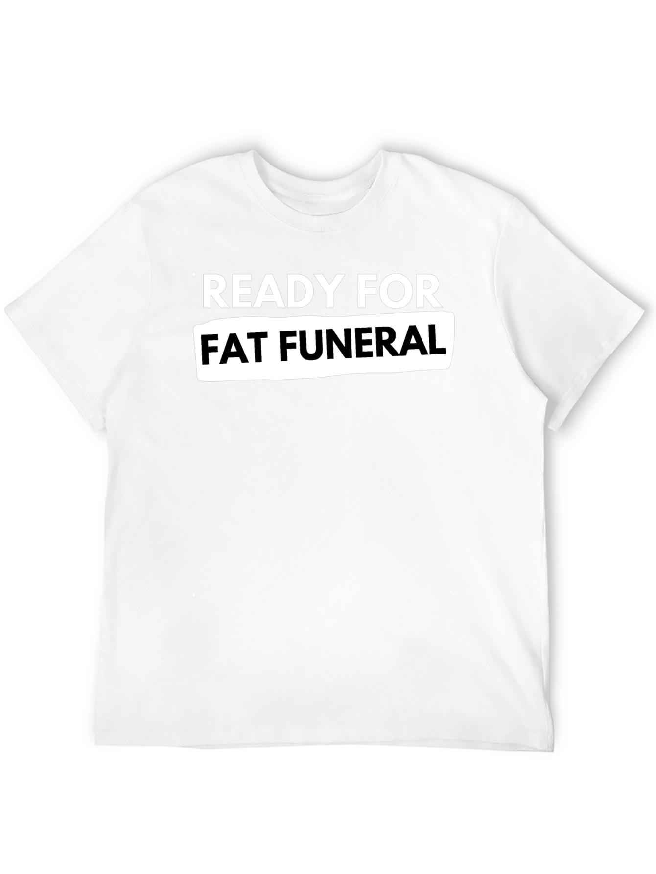 Ready For Fat Funeral Black Graphic Tee