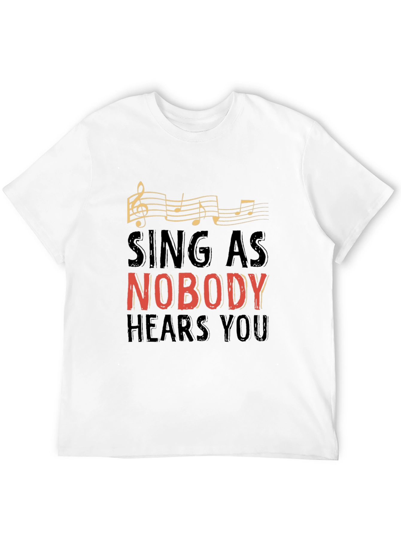 Sing As Nobody Hears You Graphic Tee