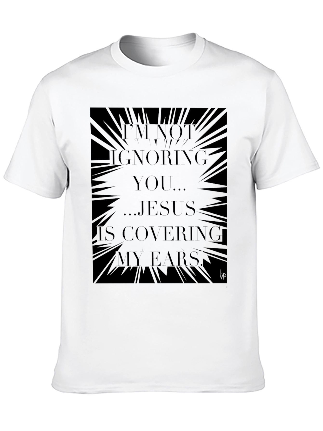 Jesus Covering My Ears Graphic Tee