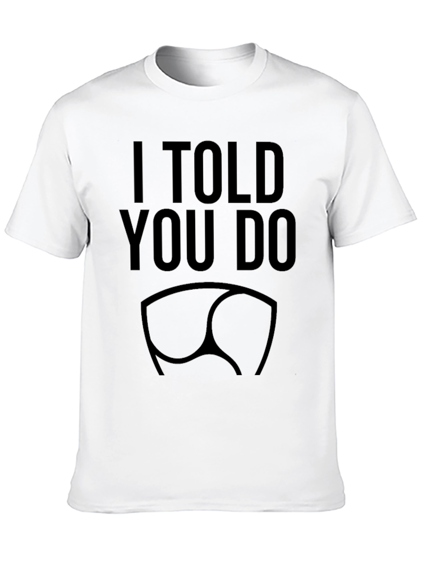 I Told You So Funny Graphic T-Shirt