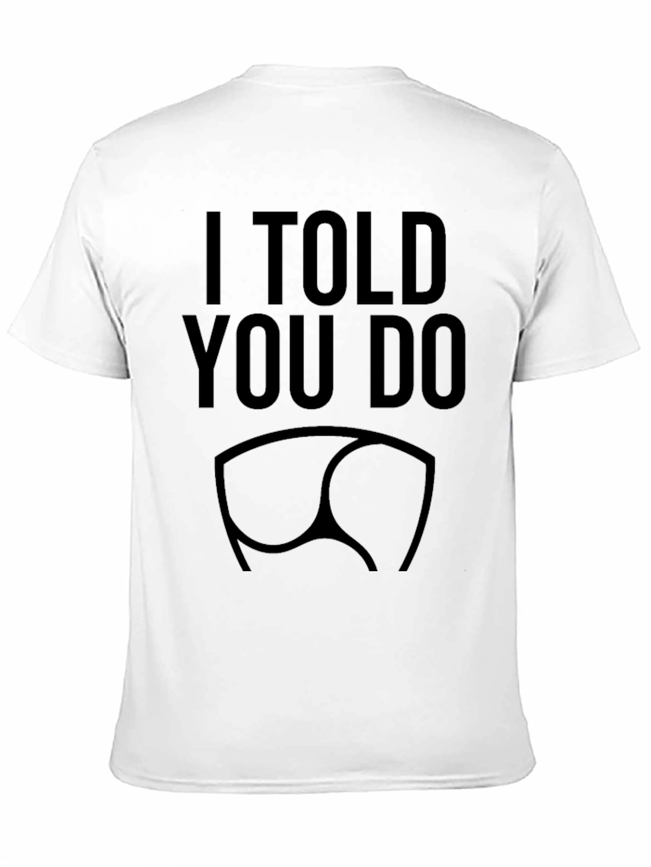 I Told You So Funny Graphic T-Shirt