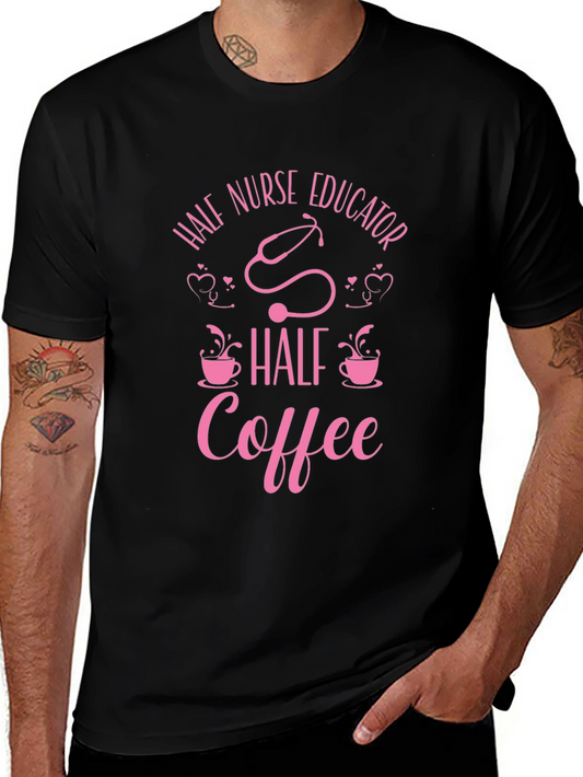 Half Nurse Educator Half Coffee T-Shirt