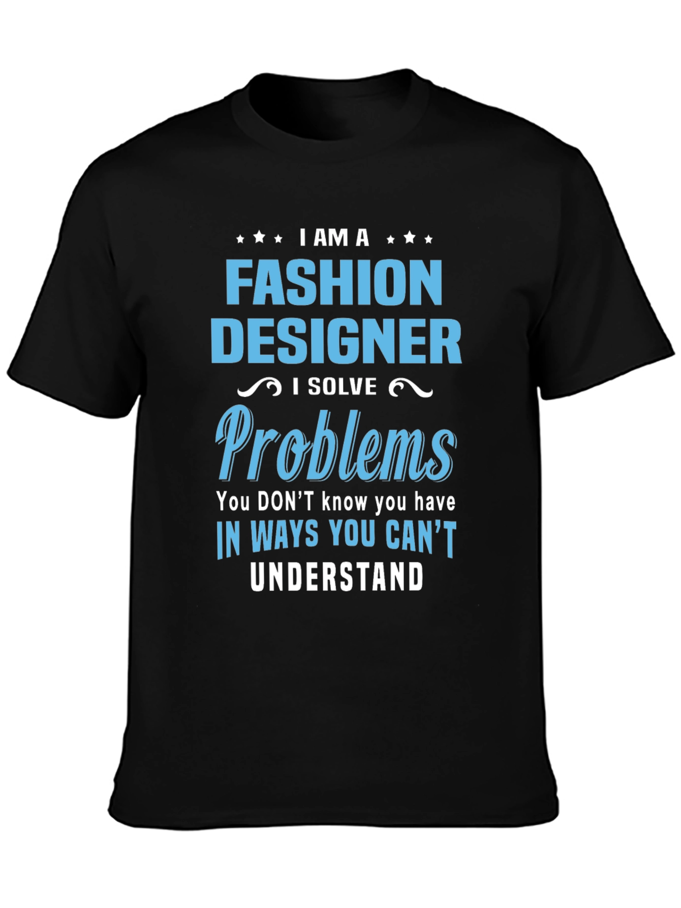 Fashion Designer T-Shirt - I Solve Problems