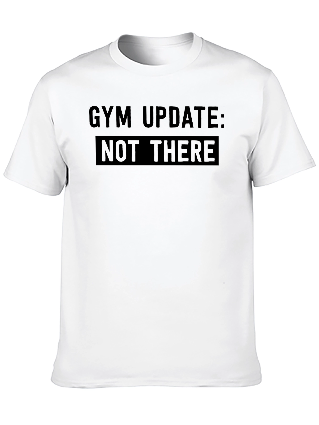 Gym Update Not There Graphic Tee